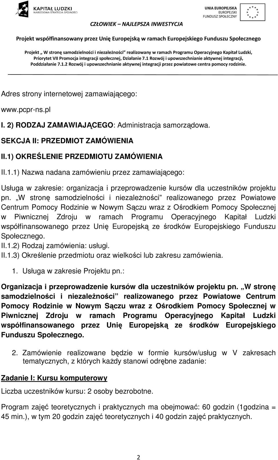 W stronę samodzielności i niezależności realizowanego przez Powiatowe Centrum Pomocy Rodzinie w Nowym Sączu wraz z Ośrodkiem Pomocy Społecznej w Piwnicznej Zdroju w ramach Programu Operacyjnego