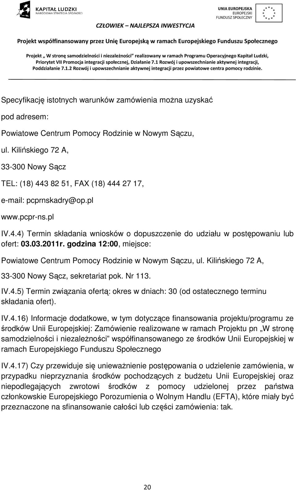 03.2011r. godzina 12:00, miejsce: Powiatowe Centrum Pomocy Rodzinie w Nowym Sączu, ul. Kilińskiego 72 A, 33-300 Nowy Sącz, sekretariat pok. Nr 113. IV.4.