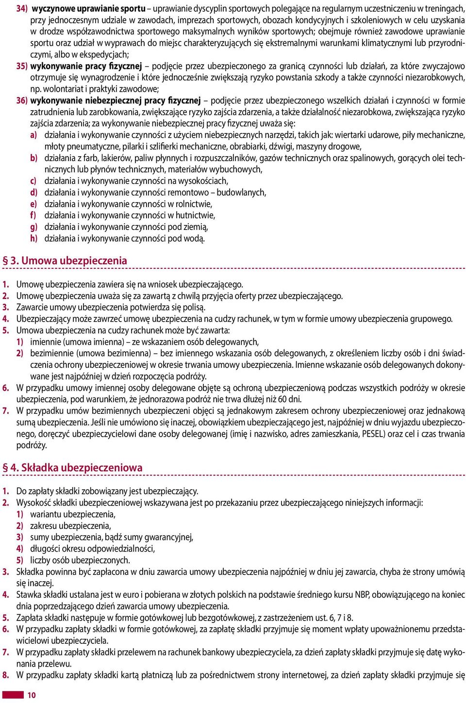 się ekstremalnymi warunkami klimatycznymi lub przyrodniczymi, albo w ekspedycjach; 35) wykonywanie pracy fizycznej podjęcie przez ubezpieczonego za granicą czynności lub działań, za które zwyczajowo