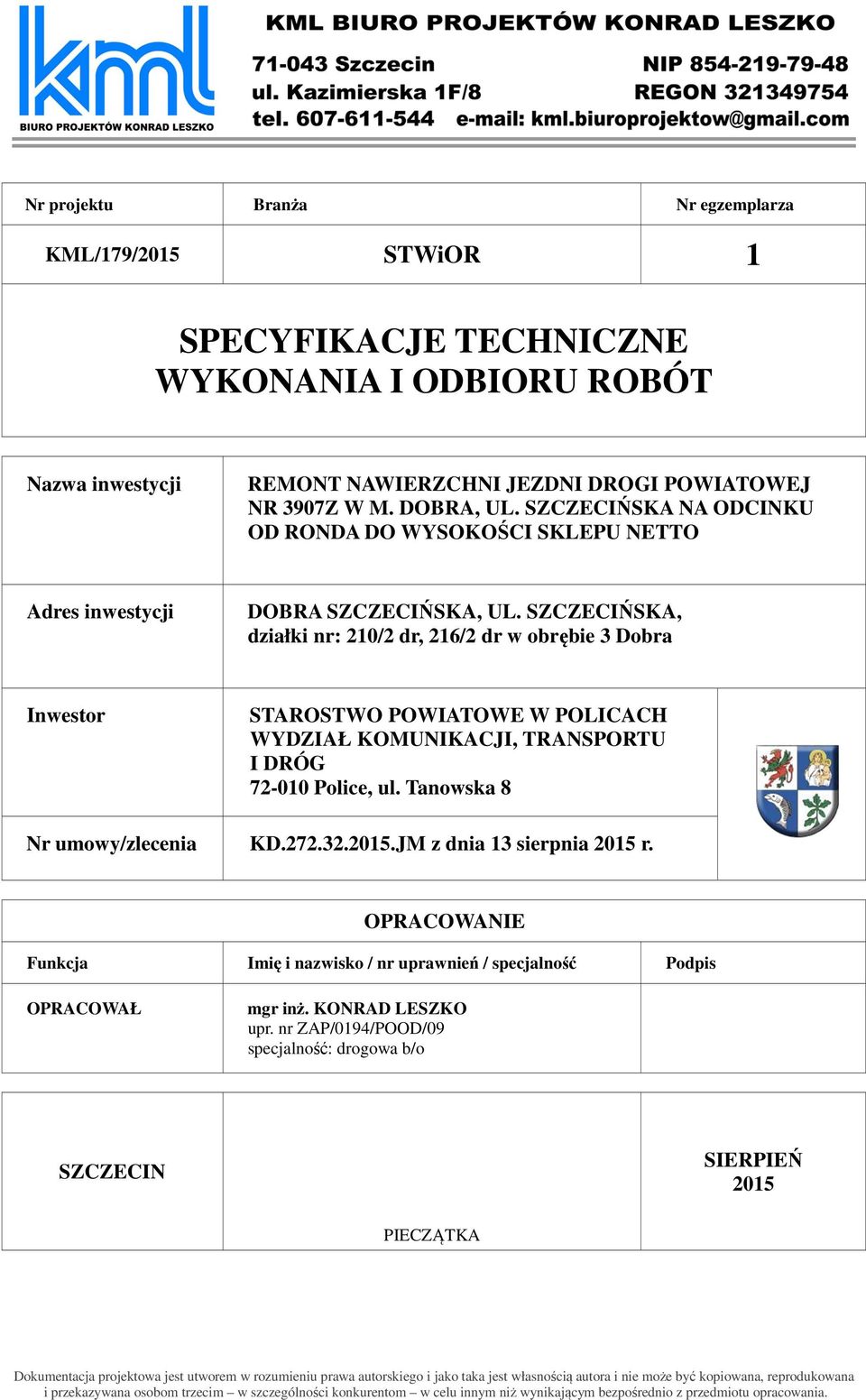 Nr projektu Branża Nr egzemplarza STWiOR 1 SPECYFIKACJE TECHNICZNE WYKONANIA I ODBIORU ROBÓT Nazwa inwestycji REMONT NAWIERZCHNI JEZDNI DROGI POWIATOWEJ NR 3907Z W M. DOBRA, UL.