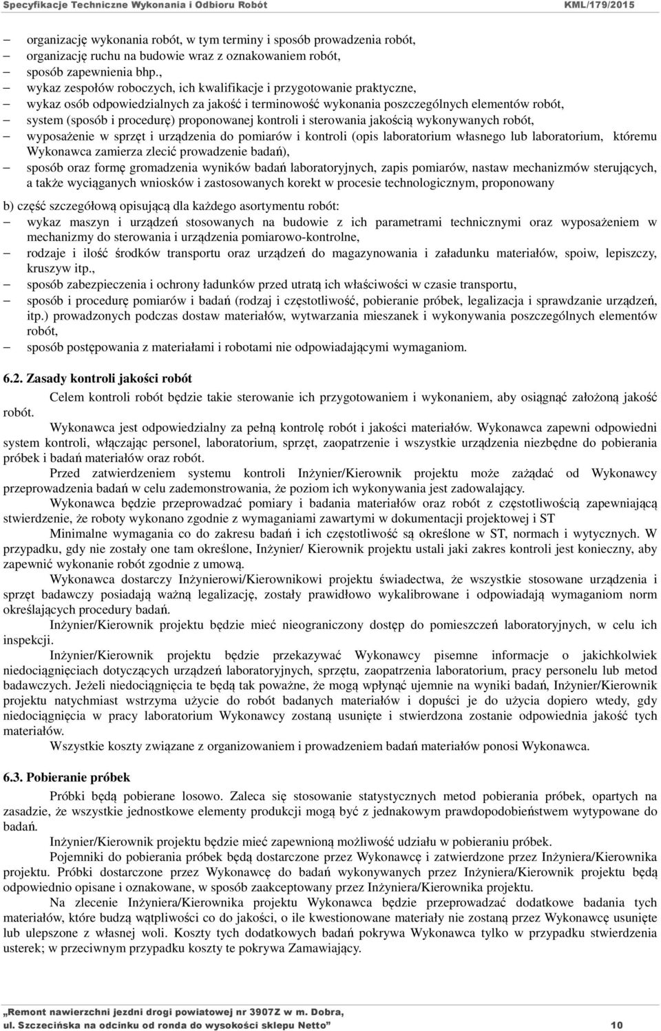 proponowanej kontroli i sterowania jakością wykonywanych robót, wyposażenie w sprzęt i urządzenia do pomiarów i kontroli (opis laboratorium własnego lub laboratorium, któremu Wykonawca zamierza