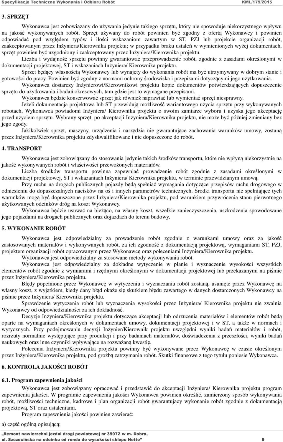 Inżyniera/Kierownika projektu; w przypadku braku ustaleń w wymienionych wyżej dokumentach, sprzęt powinien być uzgodniony i zaakceptowany przez Inżyniera/Kierownika projektu.