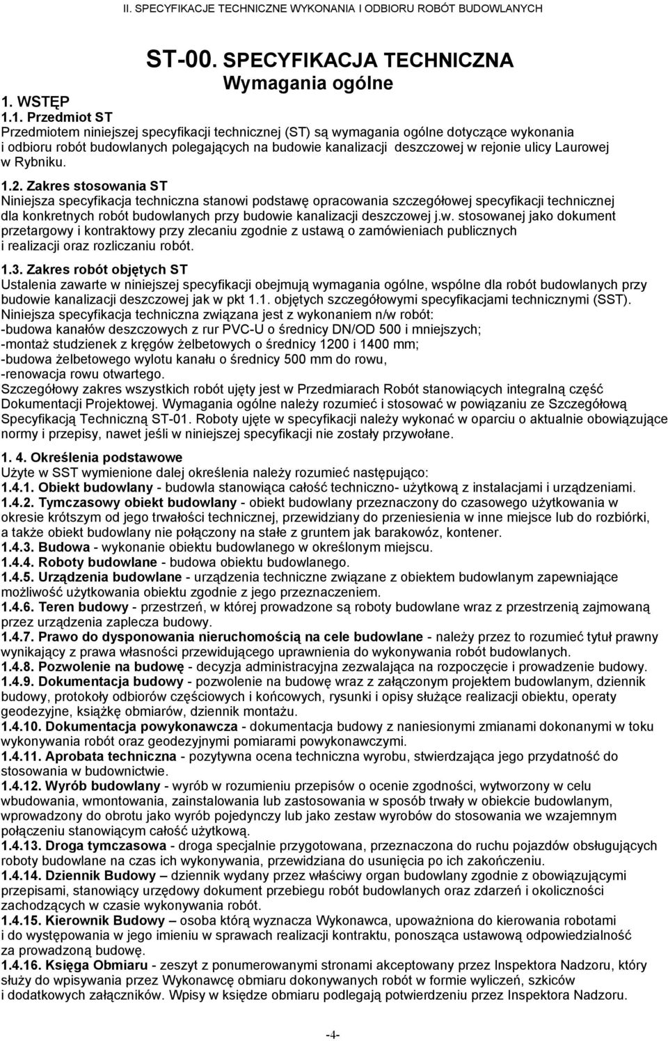 1. Przedmiot ST Przedmiotem niniejszej specyfikacji technicznej (ST) są wymagania ogólne dotyczące wykonania i odbioru robót budowlanych polegających na budowie kanalizacji deszczowej w rejonie ulicy