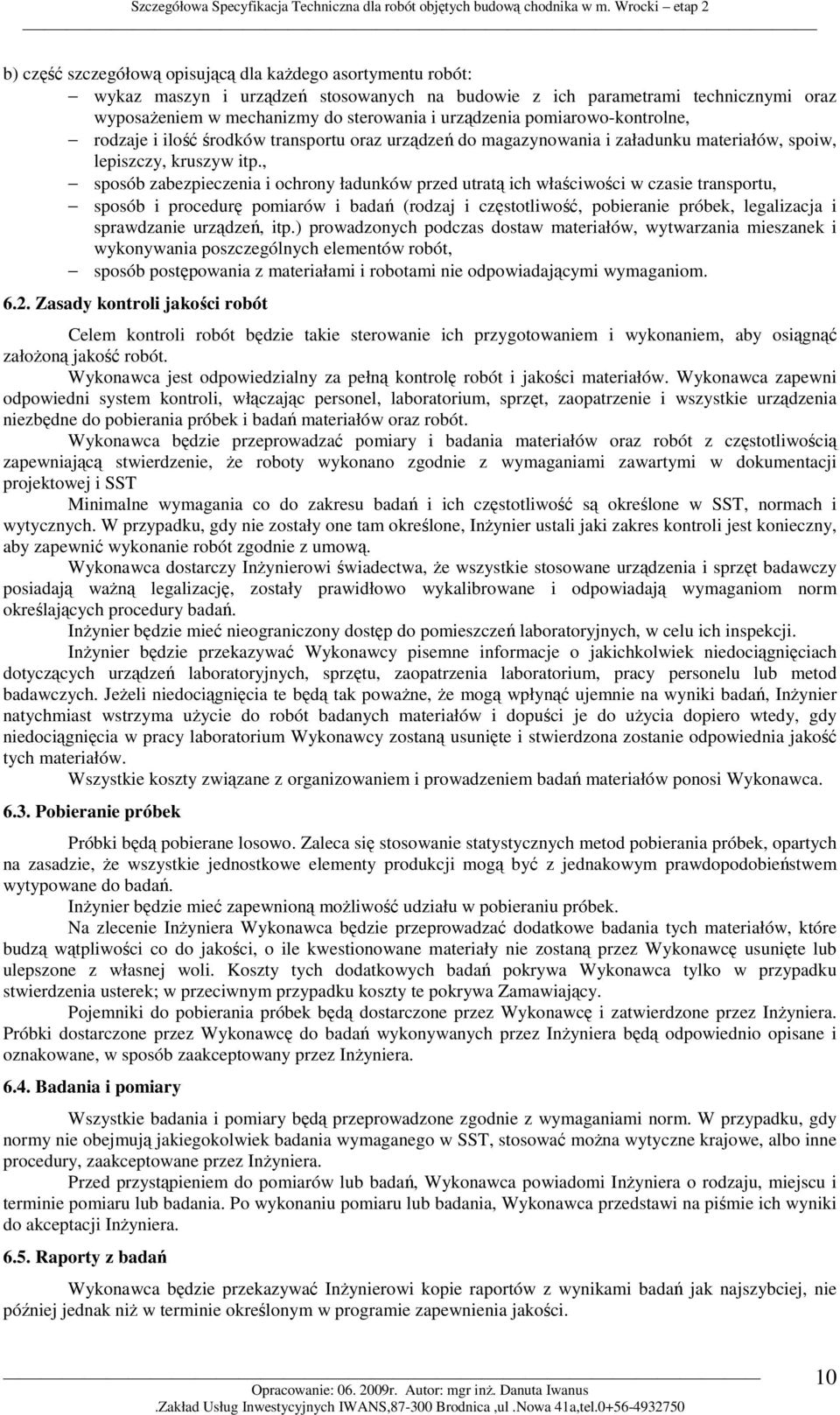 , sposób zabezpieczenia i ochrony ładunków przed utratą ich właściwości w czasie transportu, sposób i procedurę pomiarów i badań (rodzaj i częstotliwość, pobieranie próbek, legalizacja i sprawdzanie