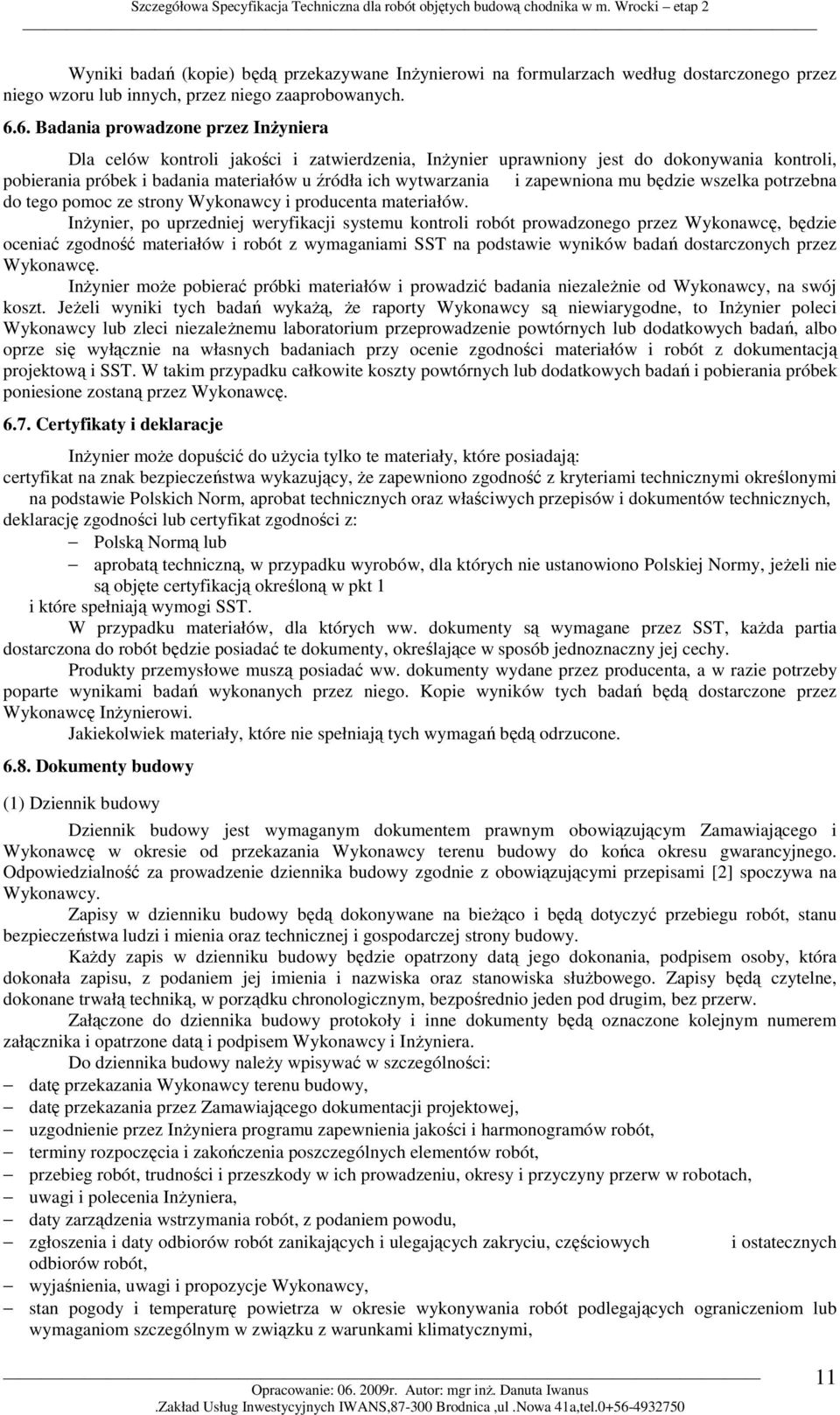 zapewniona mu będzie wszelka potrzebna do tego pomoc ze strony Wykonawcy i producenta materiałów.