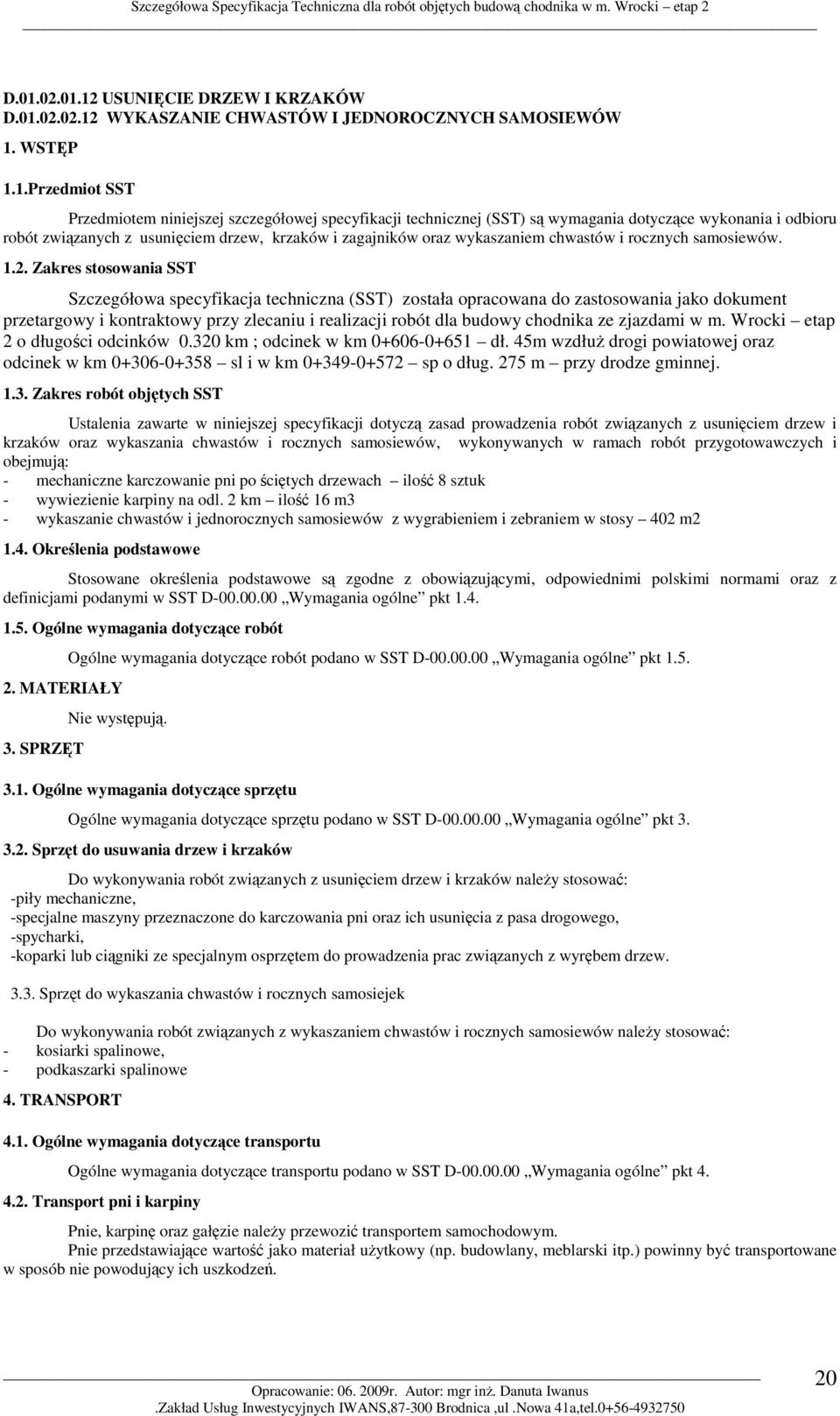 Zakres stosowania SST Szczegółowa specyfikacja techniczna (SST) została opracowana do zastosowania jako dokument przetargowy i kontraktowy przy zlecaniu i realizacji robót dla budowy chodnika ze