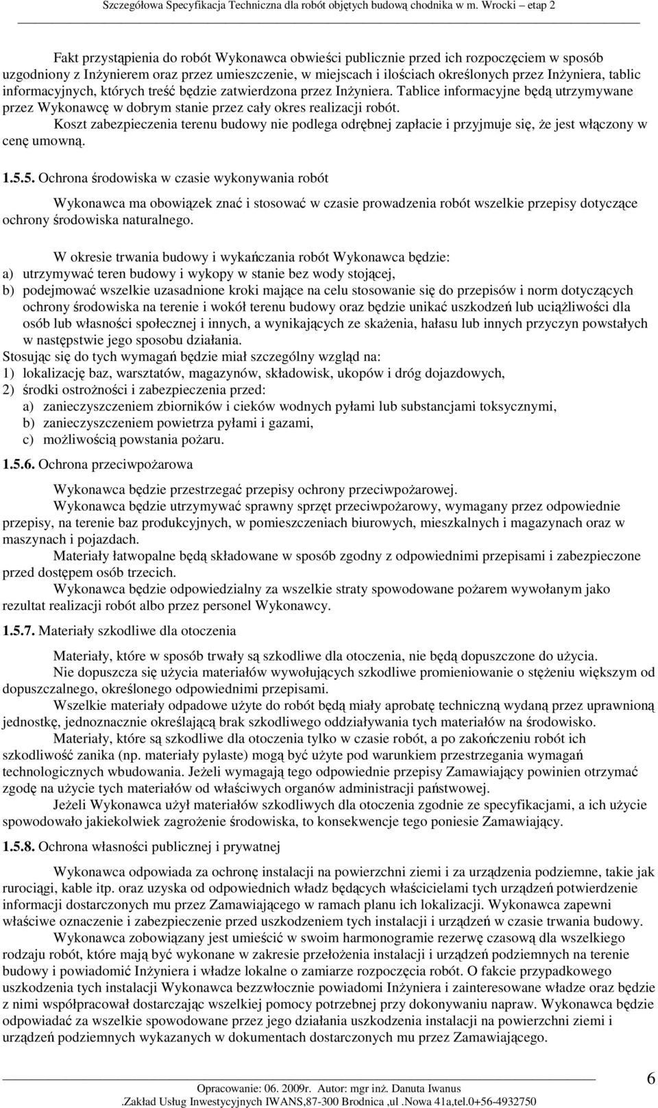 Koszt zabezpieczenia terenu budowy nie podlega odrębnej zapłacie i przyjmuje się, Ŝe jest włączony w cenę umowną. 1.5.