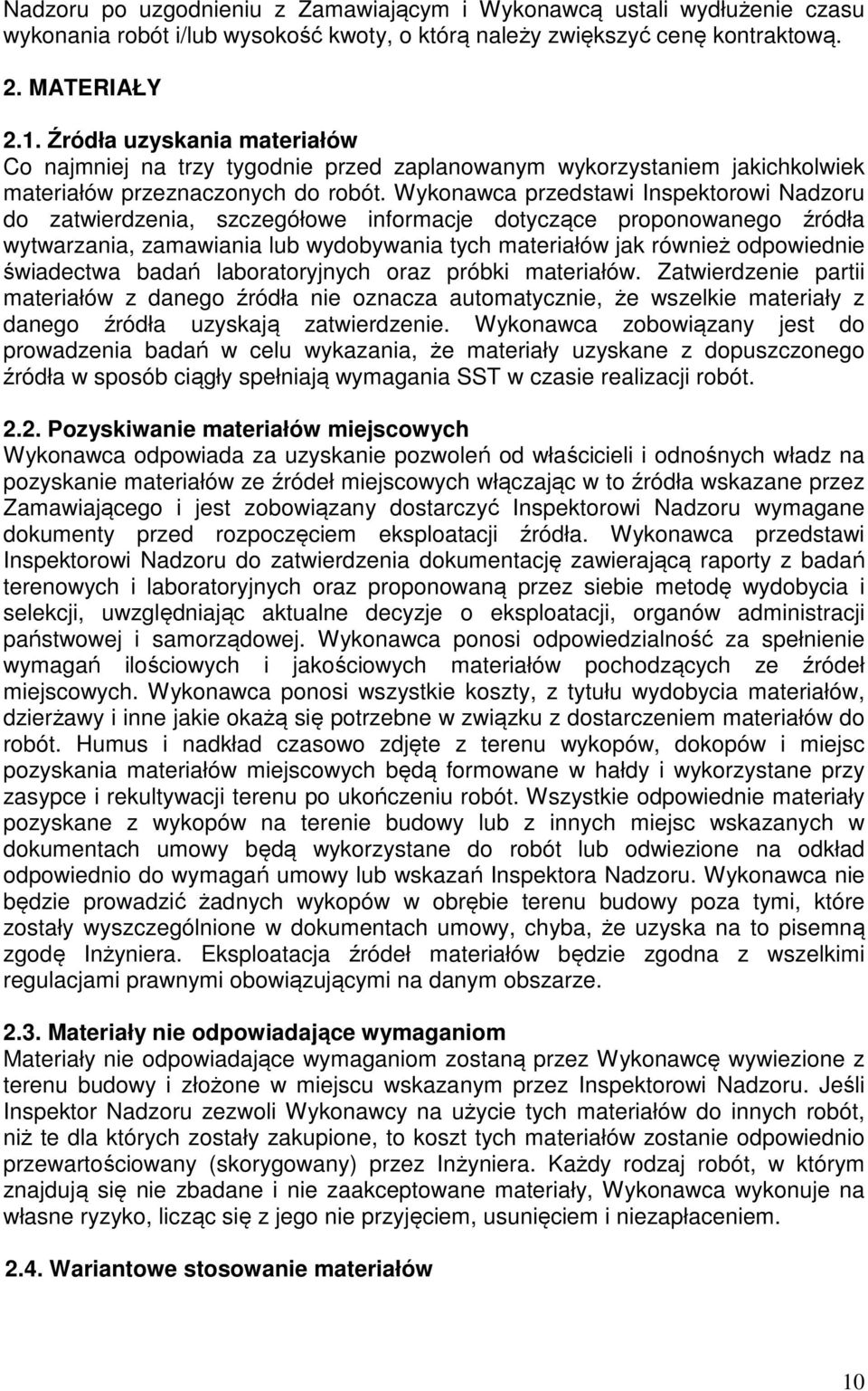 Wykonawca przedstawi Inspektorowi Nadzoru do zatwierdzenia, szczegółowe informacje dotyczące proponowanego źródła wytwarzania, zamawiania lub wydobywania tych materiałów jak również odpowiednie
