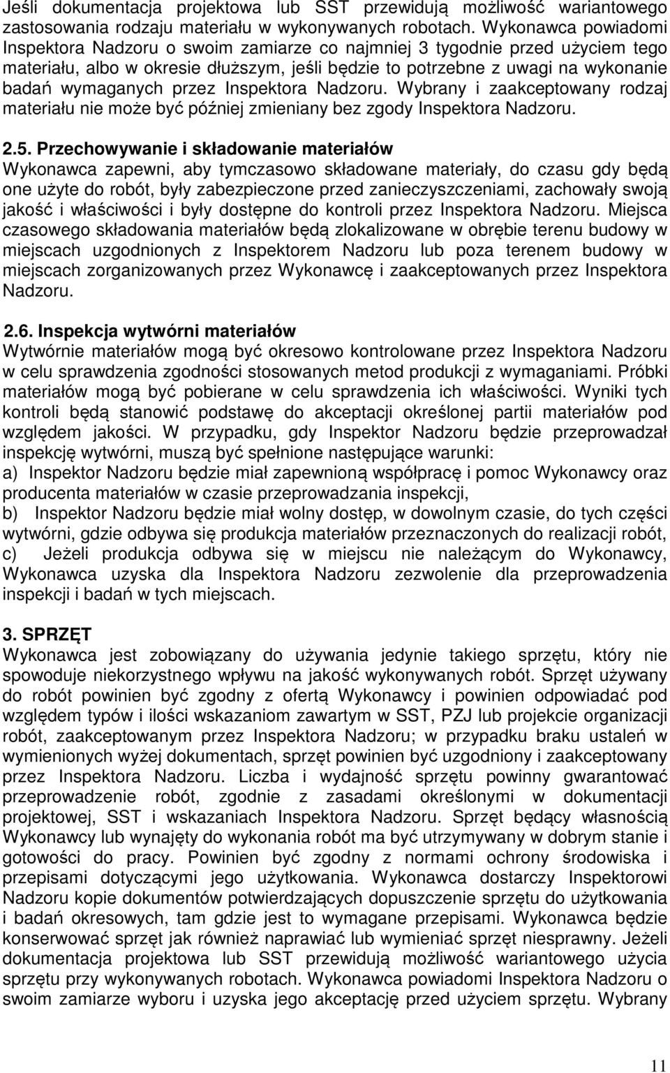 przez Inspektora Nadzoru. Wybrany i zaakceptowany rodzaj materiału nie może być później zmieniany bez zgody Inspektora Nadzoru. 2.5.