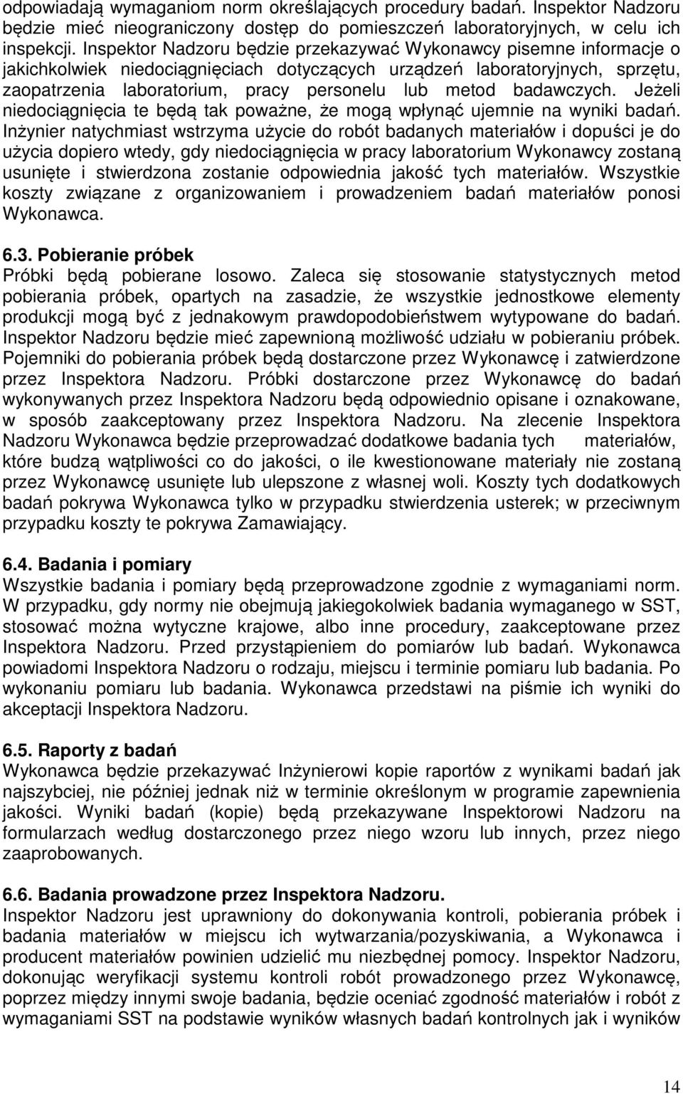 badawczych. Jeżeli niedociągnięcia te będą tak poważne, że mogą wpłynąć ujemnie na wyniki badań.
