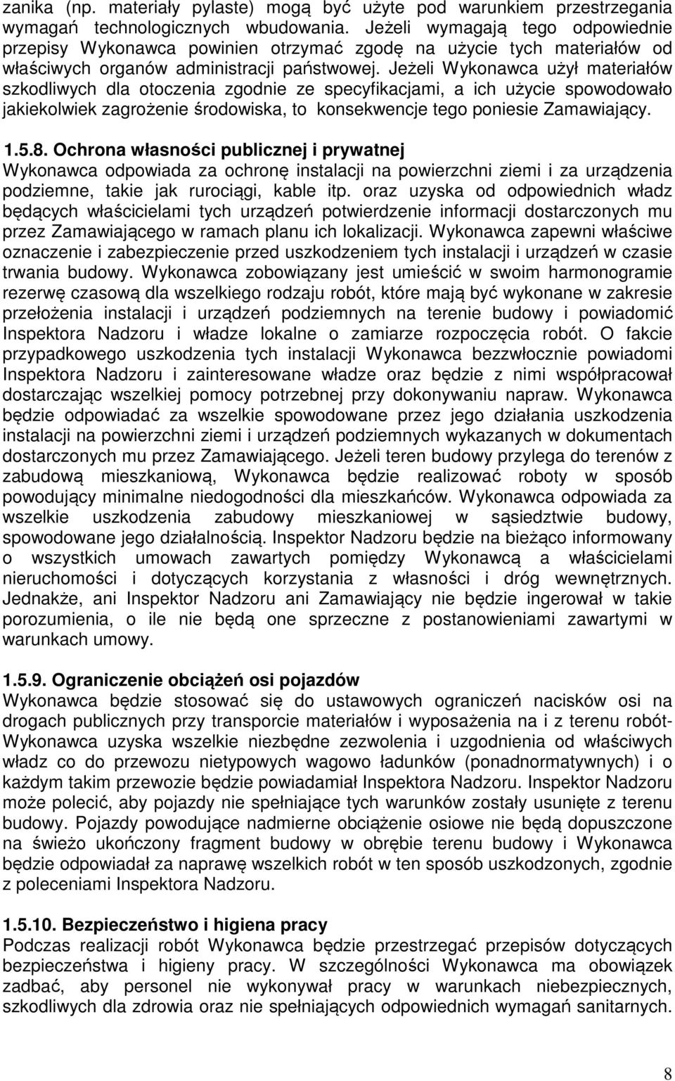 Jeżeli Wykonawca użył materiałów szkodliwych dla otoczenia zgodnie ze specyfikacjami, a ich użycie spowodowało jakiekolwiek zagrożenie środowiska, to konsekwencje tego poniesie Zamawiający. 1.5.8.