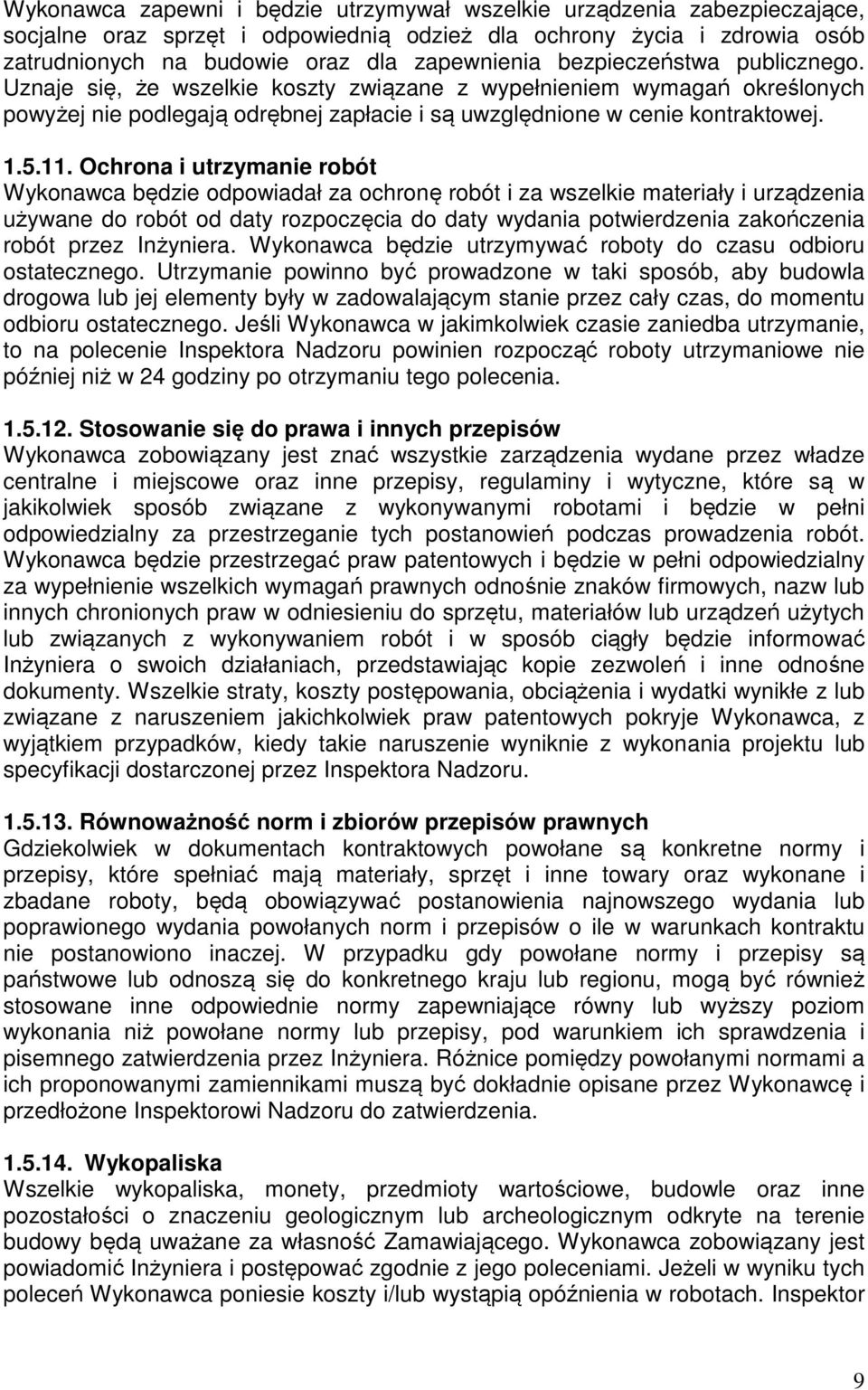 Ochrona i utrzymanie robót Wykonawca będzie odpowiadał za ochronę robót i za wszelkie materiały i urządzenia używane do robót od daty rozpoczęcia do daty wydania potwierdzenia zakończenia robót przez