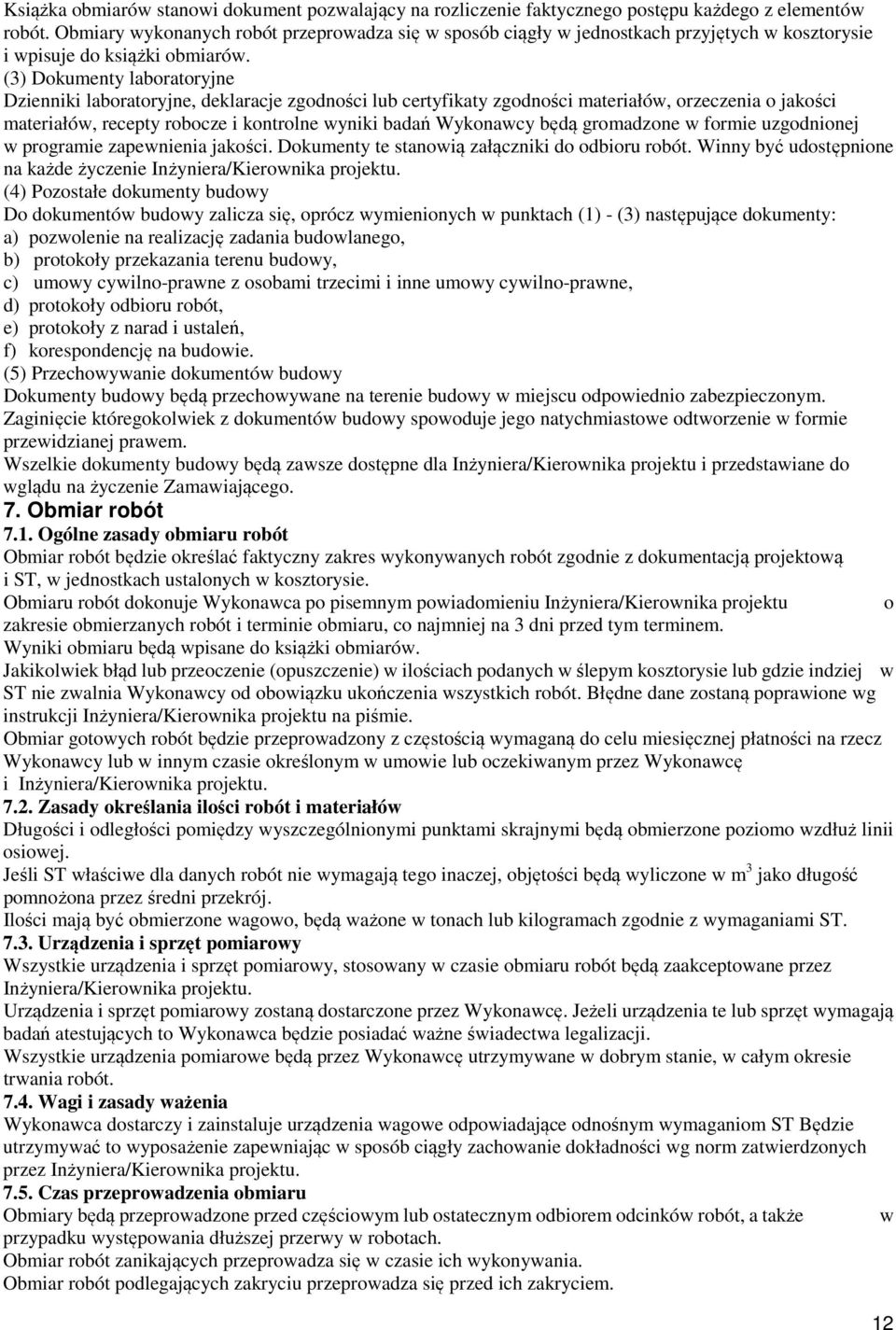 (3) Dokumenty laboratoryjne Dzienniki laboratoryjne, deklaracje zgodności lub certyfikaty zgodności materiałów, orzeczenia o jakości materiałów, recepty robocze i kontrolne wyniki badań Wykonawcy