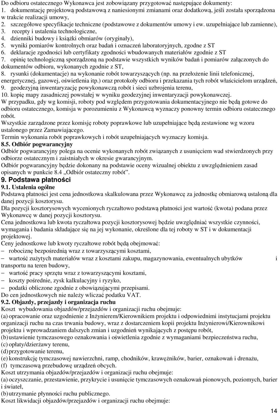szczegółowe specyfikacje techniczne (podstawowe z dokumentów umowy i ew. uzupełniające lub zamienne), 3. recepty i ustalenia technologiczne, 4. dzienniki budowy i książki obmiarów (oryginały), 5.
