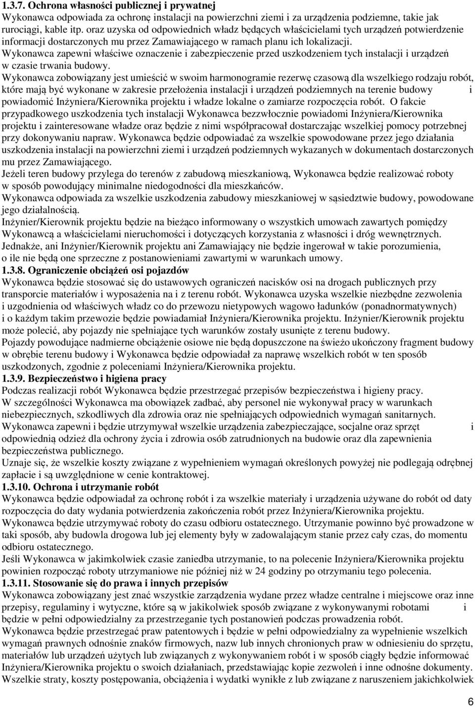 Wykonawca zapewni właściwe oznaczenie i zabezpieczenie przed uszkodzeniem tych instalacji i urządzeń w czasie trwania budowy.