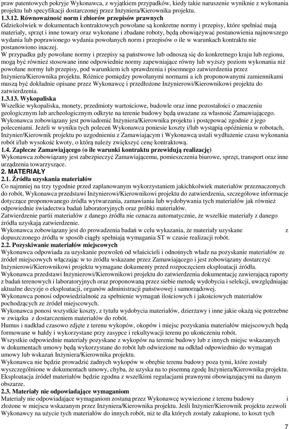 zbadane roboty, będą obowiązywać postanowienia najnowszego wydania lub poprawionego wydania powołanych norm i przepisów o ile w warunkach kontraktu nie postanowiono inaczej.