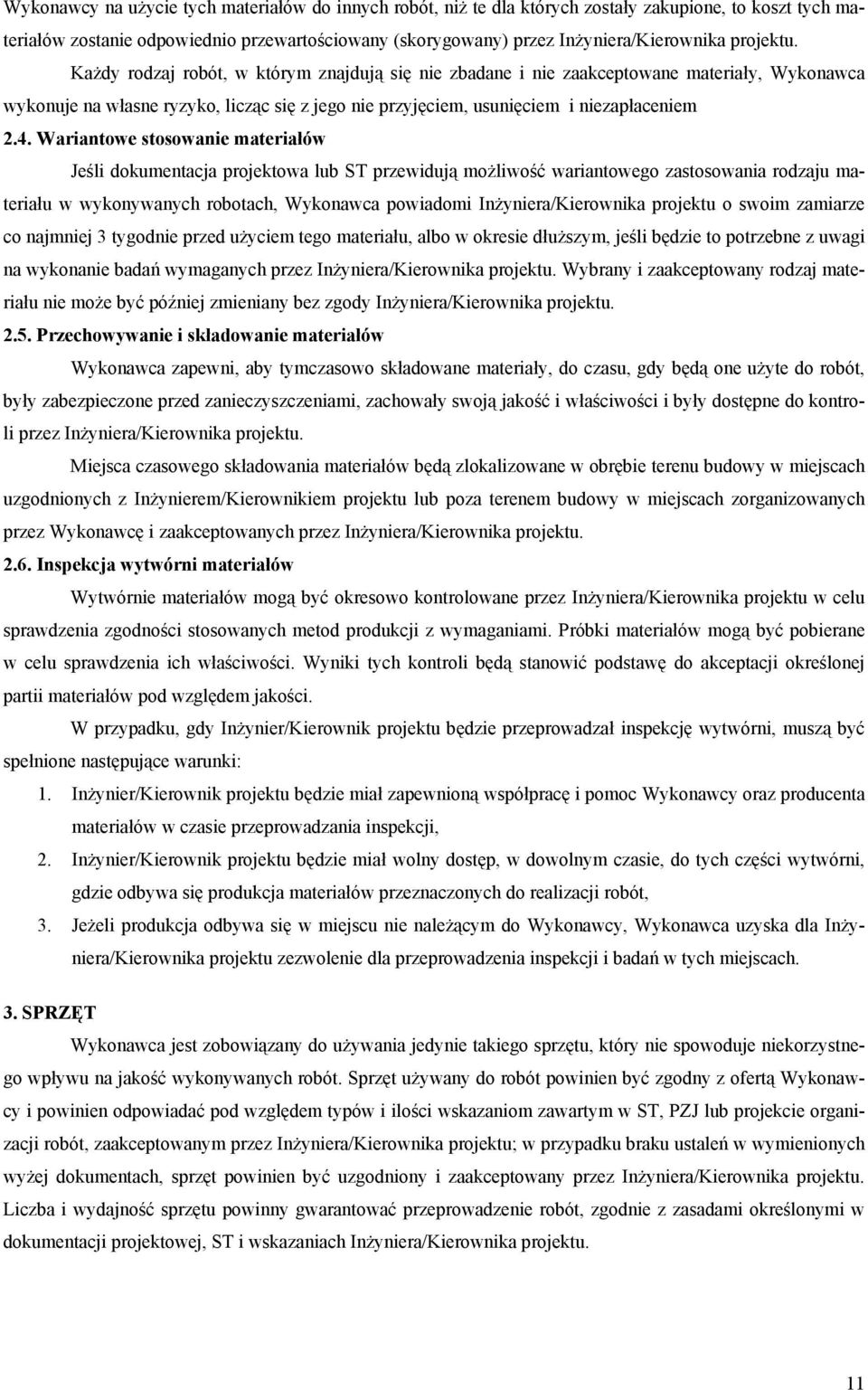 Wariantowe stosowanie materiałów Jeśli dokumentacja projektowa lub ST przewidują możliwość wariantowego zastosowania rodzaju materiału w wykonywanych robotach, Wykonawca powiadomi