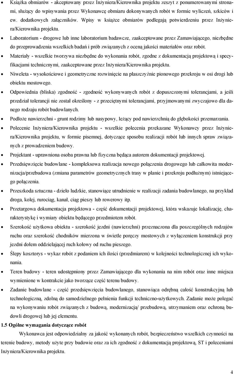 Laboratorium - drogowe lub inne laboratorium badawcze, zaakceptowane przez Zamawiającego, niezbędne do przeprowadzenia wszelkich badań i prób związanych z oceną jakości materiałów oraz robót.