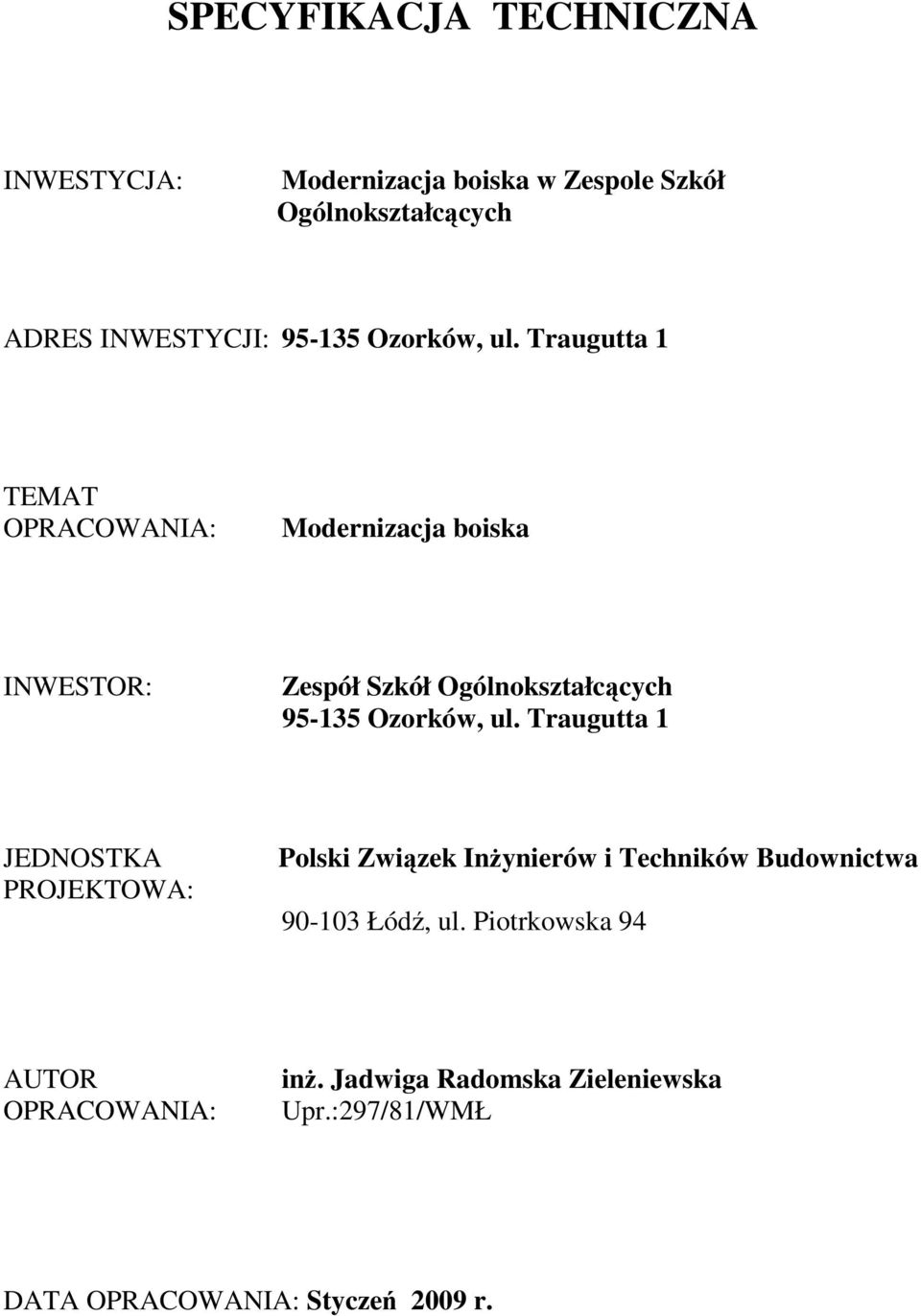 Traugutta 1 TEMAT OPRACOWANIA: Modernizacja boiska INWESTOR: Zespół Szkół Ogólnokształcących 95-135  Traugutta 1