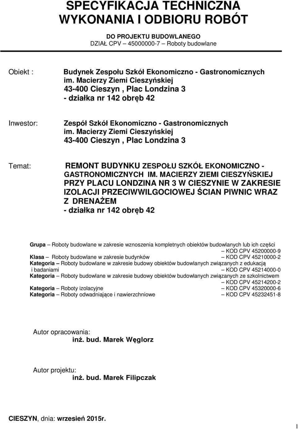 Macierzy Ziemi Cieszyńskiej 43-400 Cieszyn, Plac Londzina 3 Temat: REMONT BUDYNKU ZESPOŁU SZKÓŁ EKONOMICZNO - GASTRONOMICZNYCH IM.