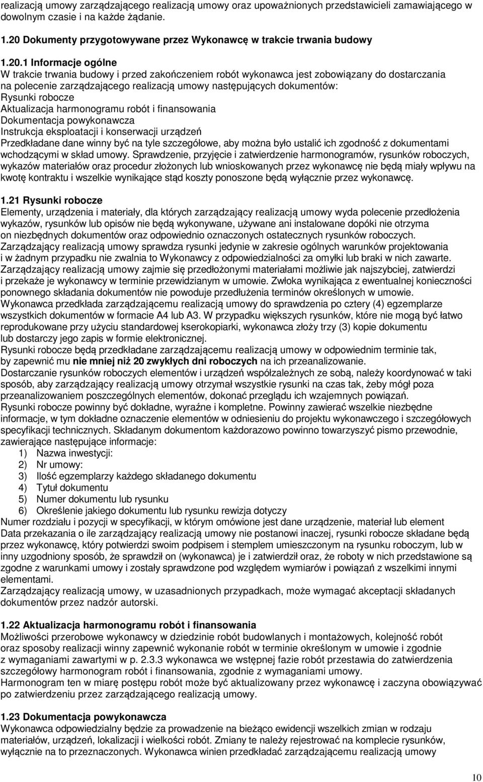 polecenie zarządzającego realizacją umowy następujących dokumentów: Rysunki robocze Aktualizacja harmonogramu robót i finansowania Dokumentacja powykonawcza Instrukcja eksploatacji i konserwacji