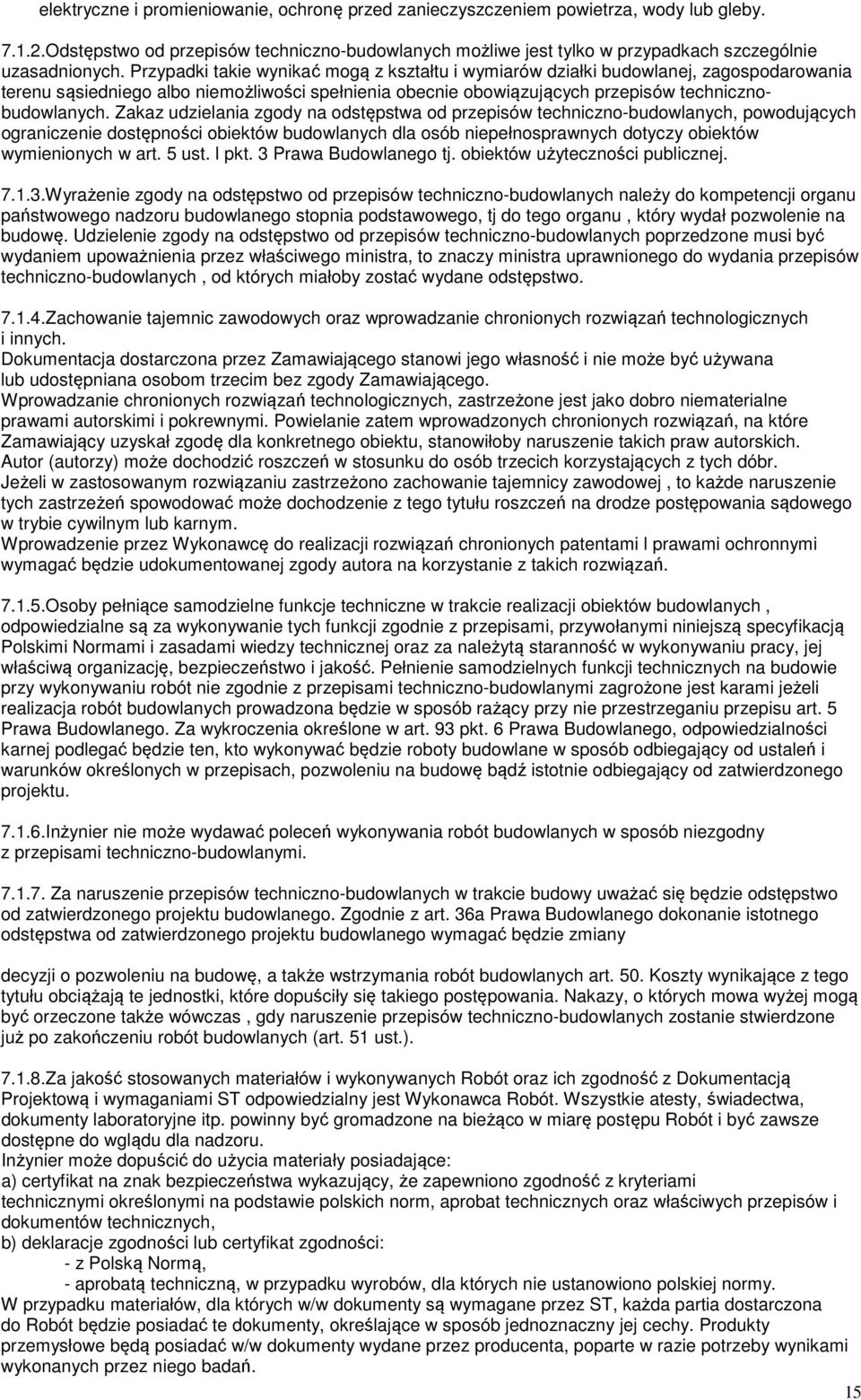 Przypadki takie wynikać mogą z kształtu i wymiarów działki budowlanej, zagospodarowania terenu sąsiedniego albo niemożliwości spełnienia obecnie obowiązujących przepisów technicznobudowlanych.