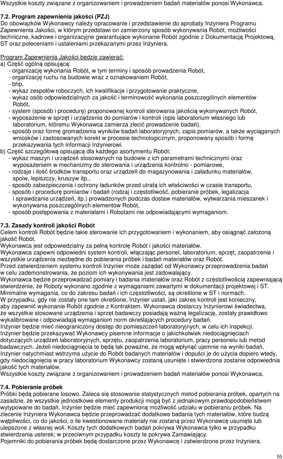 Robót, możliwości techniczne, kadrowe i organizacyjne gwarantujące wykonanie Robót zgodnie z Dokumentacją Projektową, ST oraz poleceniami i ustaleniami przekazanymi przez Inżyniera.