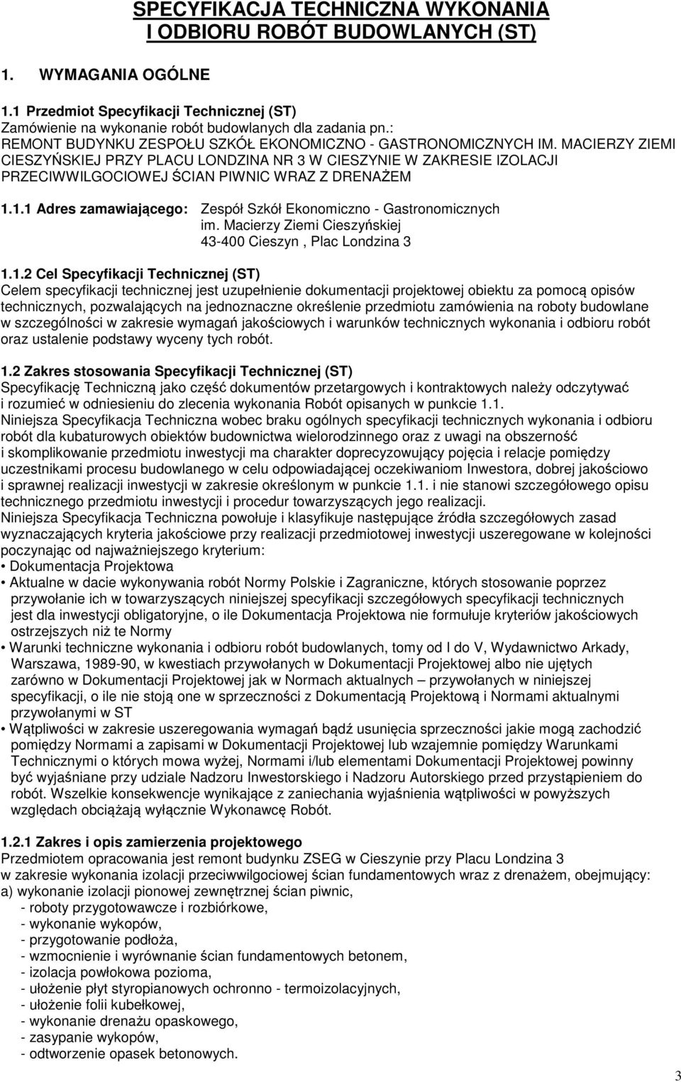 MACIERZY ZIEMI CIESZYŃSKIEJ PRZY PLACU LONDZINA NR 3 W CIESZYNIE W ZAKRESIE IZOLACJI PRZECIWWILGOCIOWEJ ŚCIAN PIWNIC WRAZ Z DRENAŻEM 1.