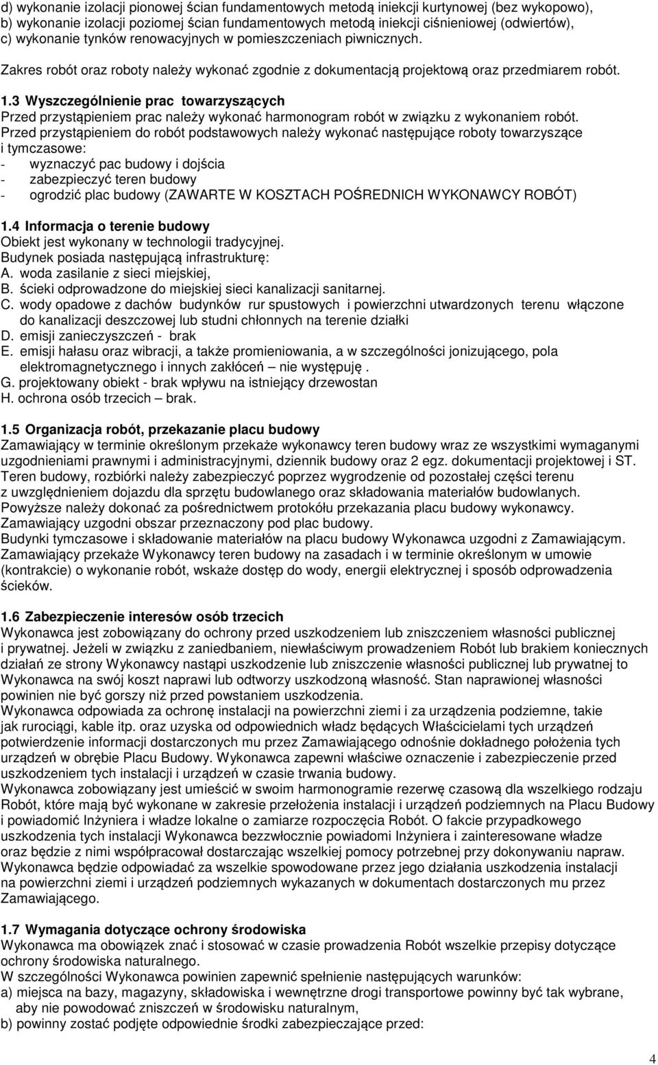 3 Wyszczególnienie prac towarzyszących Przed przystąpieniem prac należy wykonać harmonogram robót w związku z wykonaniem robót.