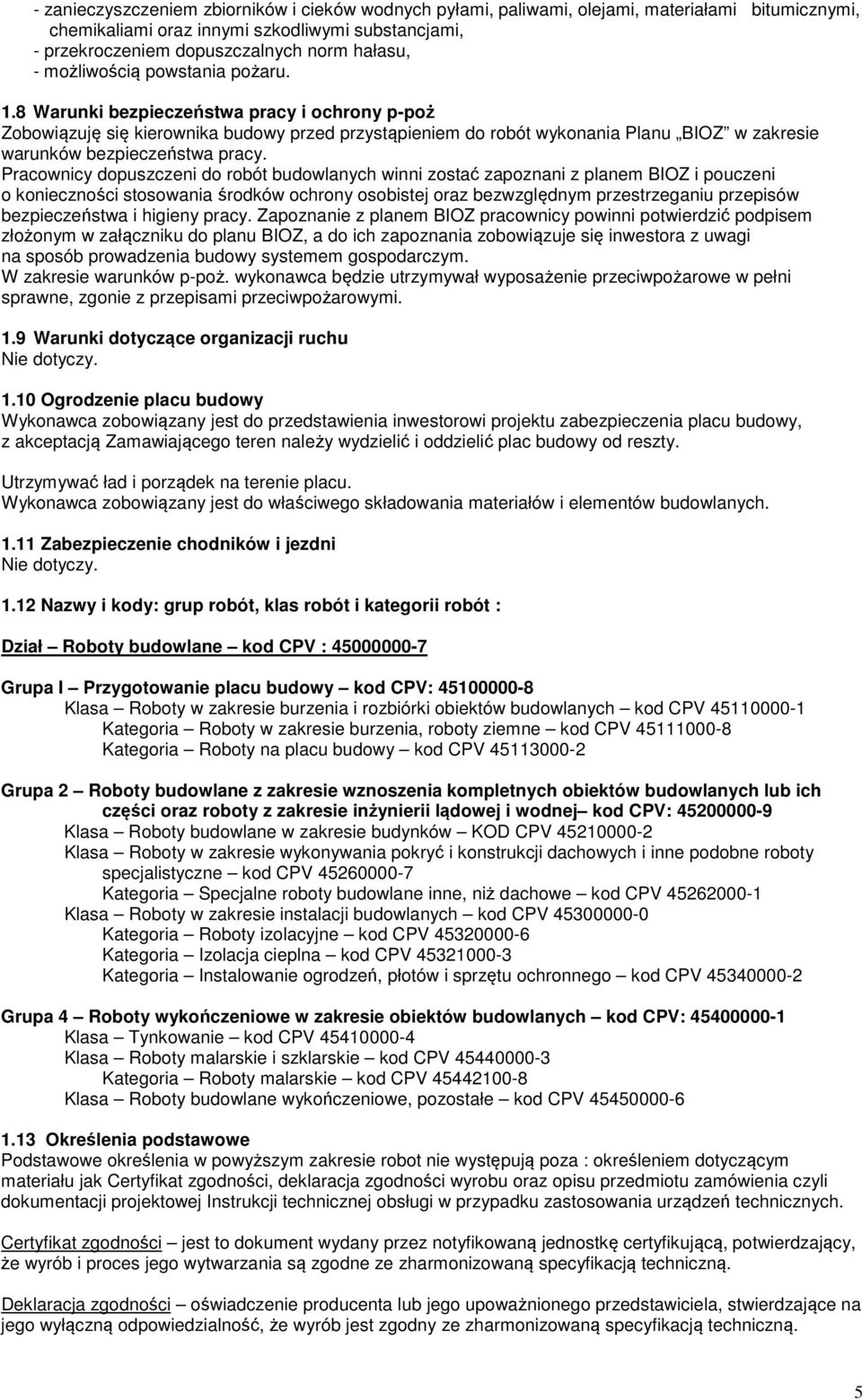 8 Warunki bezpieczeństwa pracy i ochrony p-poż Zobowiązuję się kierownika budowy przed przystąpieniem do robót wykonania Planu BIOZ w zakresie warunków bezpieczeństwa pracy.