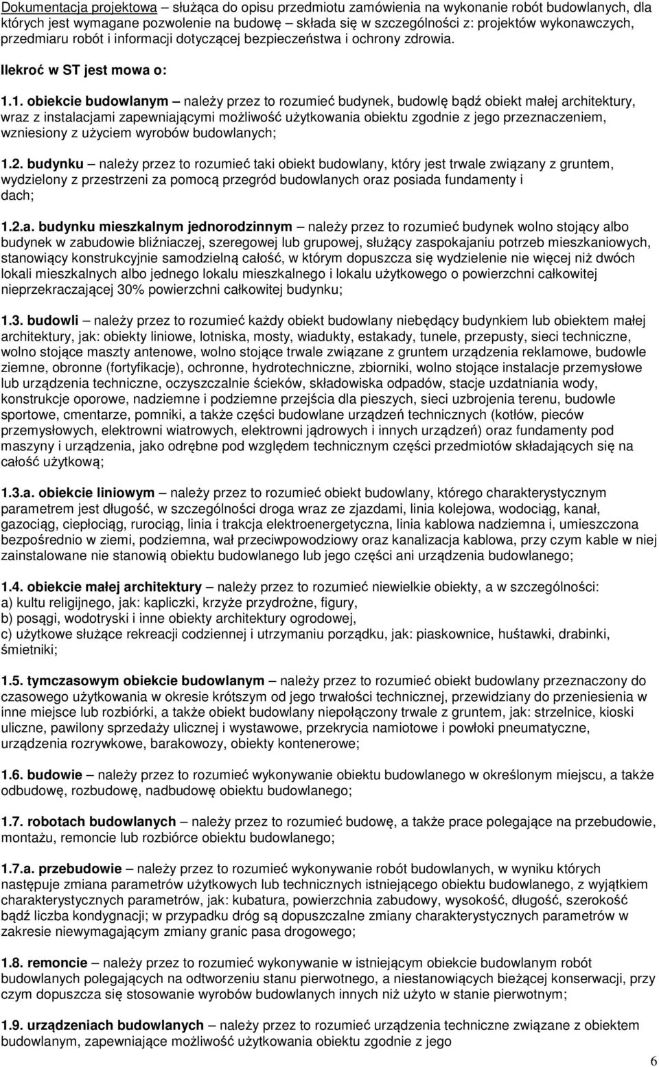 1. obiekcie budowlanym należy przez to rozumieć budynek, budowlę bądź obiekt małej architektury, wraz z instalacjami zapewniającymi możliwość użytkowania obiektu zgodnie z jego przeznaczeniem,