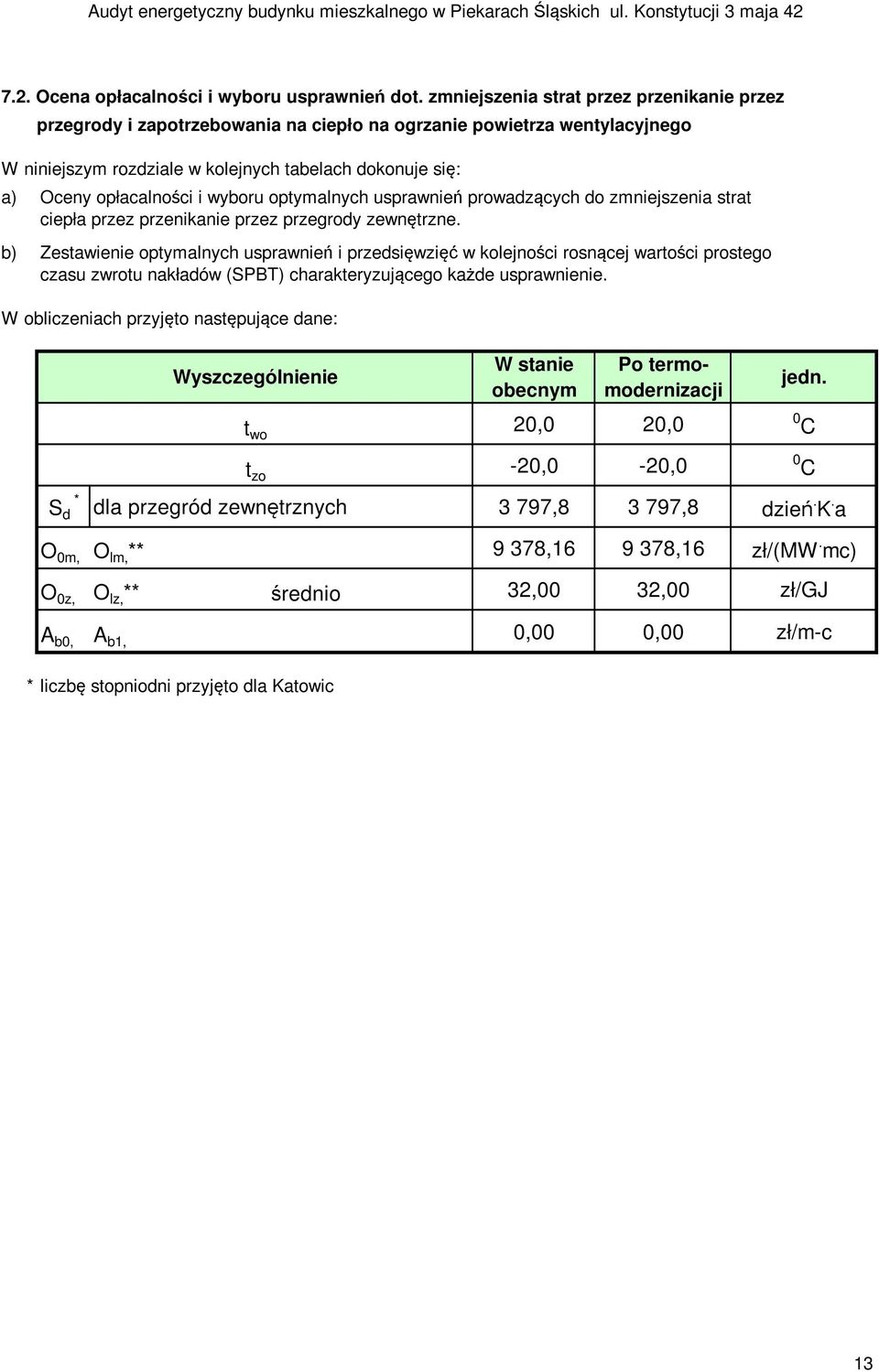 wyboru optymalnych usprawnień prowadzących do zmniejszenia strat ciepła przez przenikanie przez przegrody zewnętrzne.