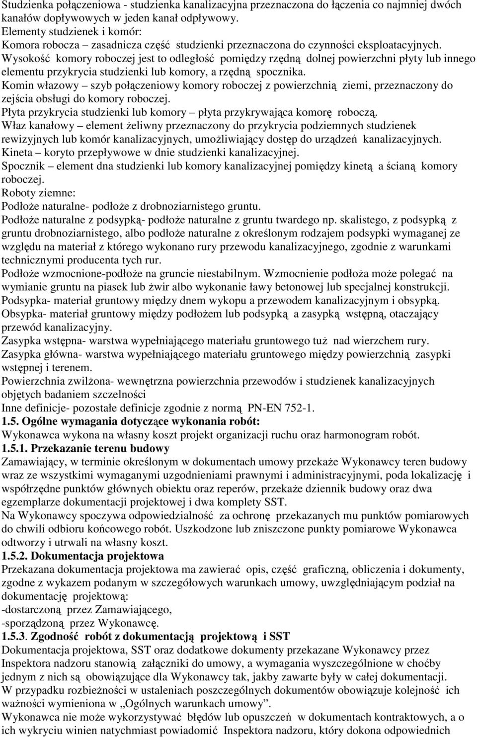 Wysokość komory roboczej jest to odległość pomiędzy rzędną dolnej powierzchni płyty lub innego elementu przykrycia studzienki lub komory, a rzędną spocznika.