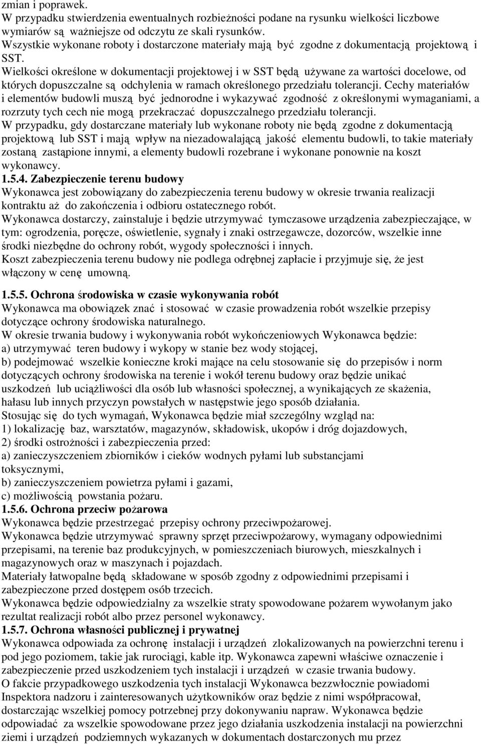 Wielkości określone w dokumentacji projektowej i w SST będą uŝywane za wartości docelowe, od których dopuszczalne są odchylenia w ramach określonego przedziału tolerancji.