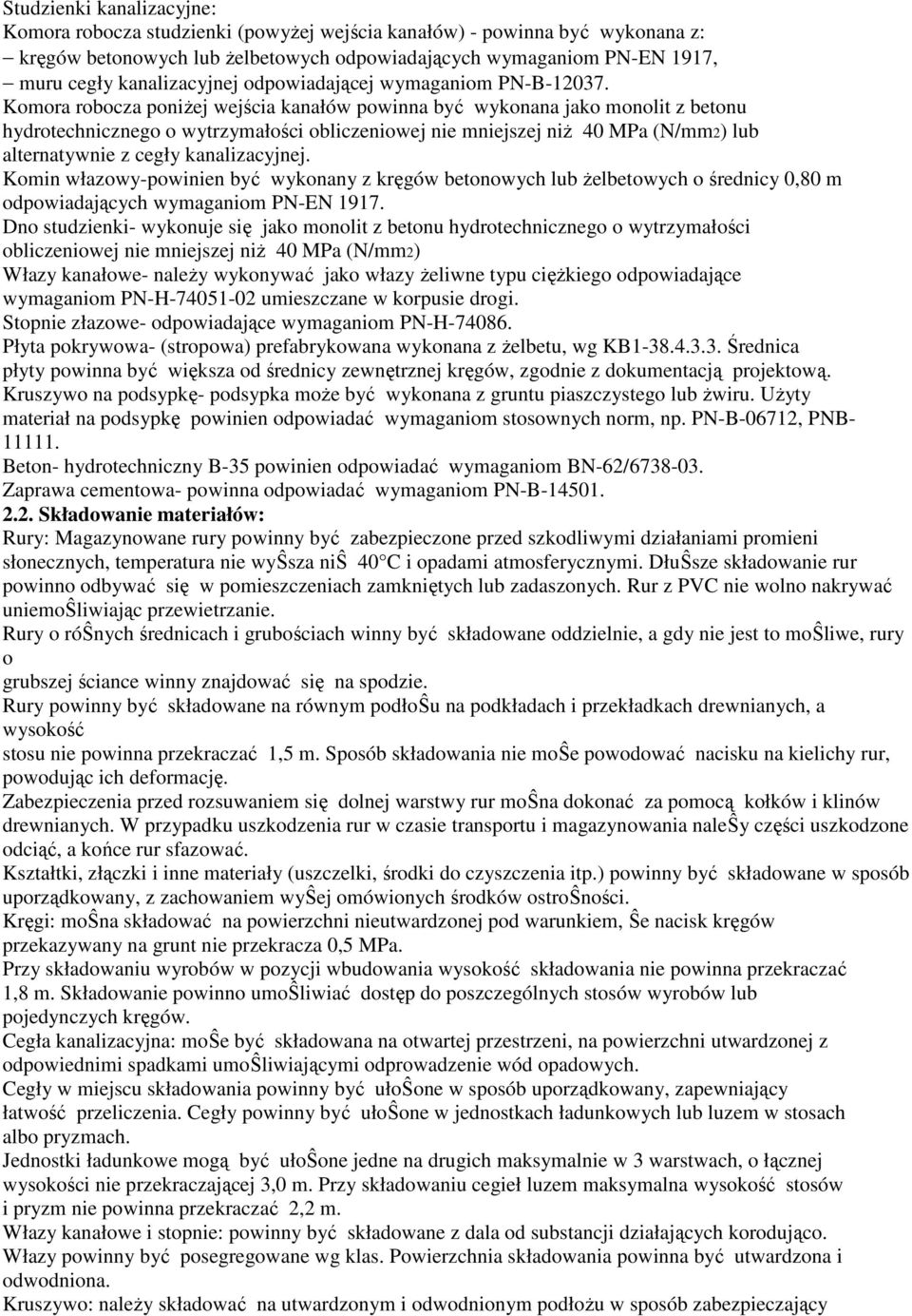 Komora robocza poniŝej wejścia kanałów powinna być wykonana jako monolit z betonu hydrotechnicznego o wytrzymałości obliczeniowej nie mniejszej niŝ 40 MPa (N/mm2) lub alternatywnie z cegły