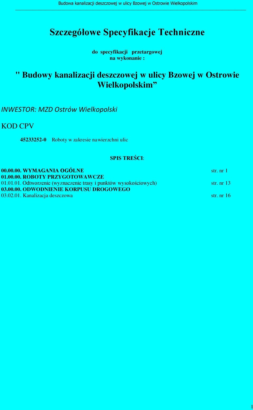 SPIS TREŚCI: 00.00.00. WYMAGANIA OGÓLNE str. nr 1 01.00.00. ROBOTY PRZYGOTOWAWCZE 01.01.01. Odtworzenie (wyznaczenie trasy i punktów wysokościowych) str.