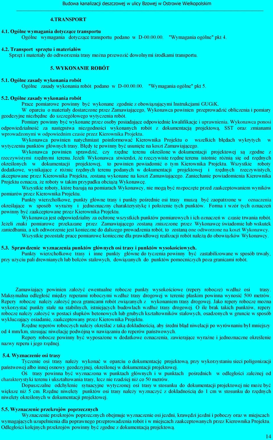 Ogólne zasady wykonania robót Ogólne zasady wykonania robót podano w D-00.00.00. "Wymagania ogólne" pkt 5. 5.2.