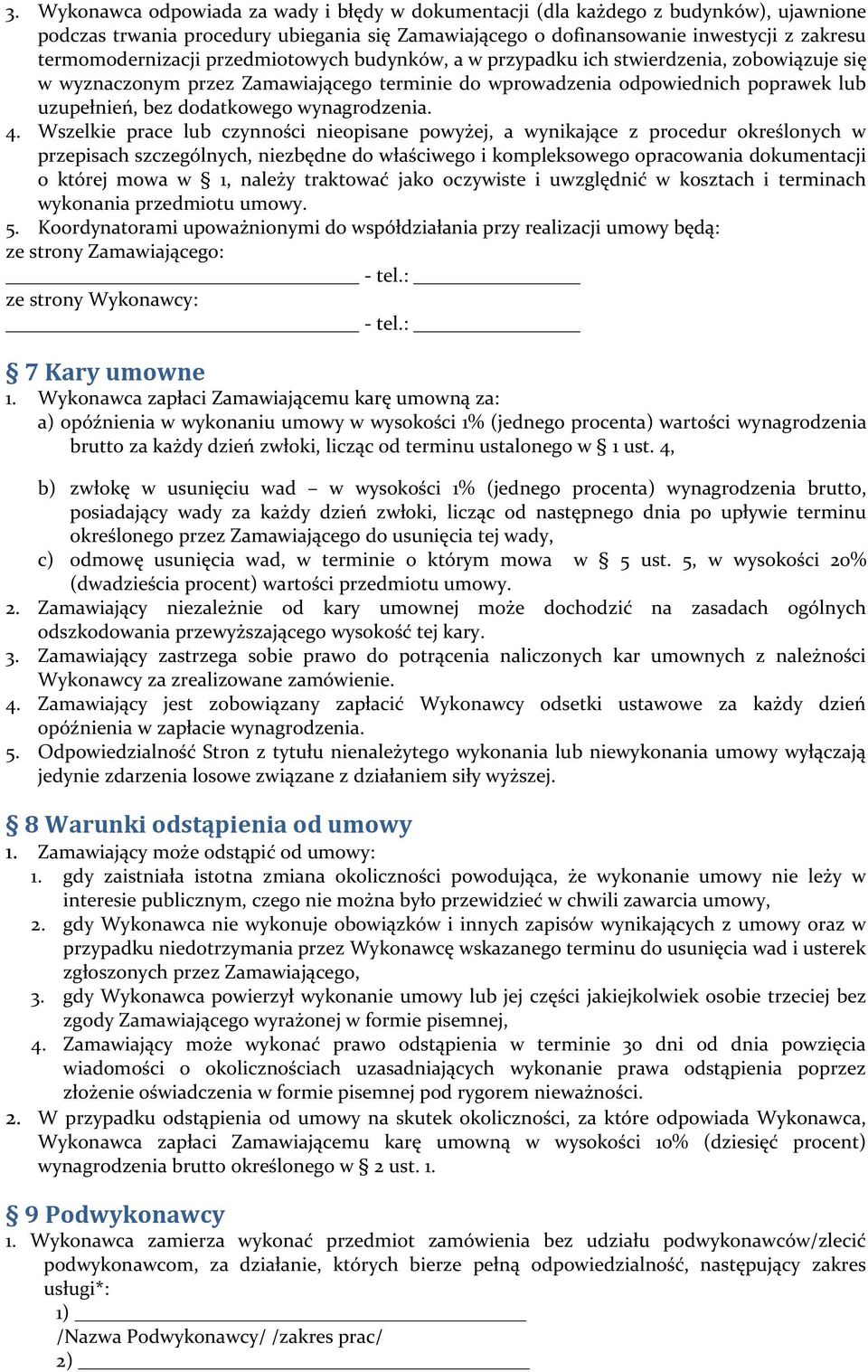 4. Wszelkie prace lub czynności nieopisane powyżej, a wynikające z procedur określonych w przepisach szczególnych, niezbędne do właściwego i kompleksowego opracowania dokumentacji o której mowa w 1,