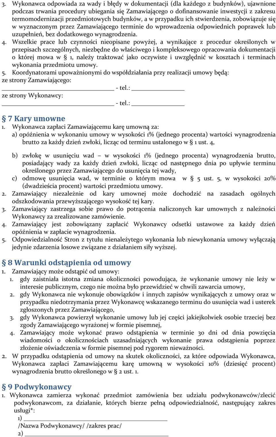 4. Wszelkie prace lub czynności nieopisane powyżej, a wynikające z procedur określonych w przepisach szczególnych, niezbędne do właściwego i kompleksowego opracowania dokumentacji o której mowa w 1,