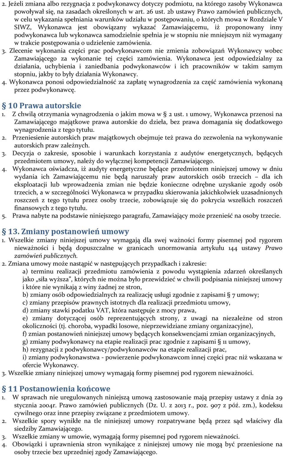 inny podwykonawca lub wykonawca samodzielnie spełnia je w stopniu nie mniejszym niż wymagany w trakcie postępowania o udzielenie zamówienia. 3.