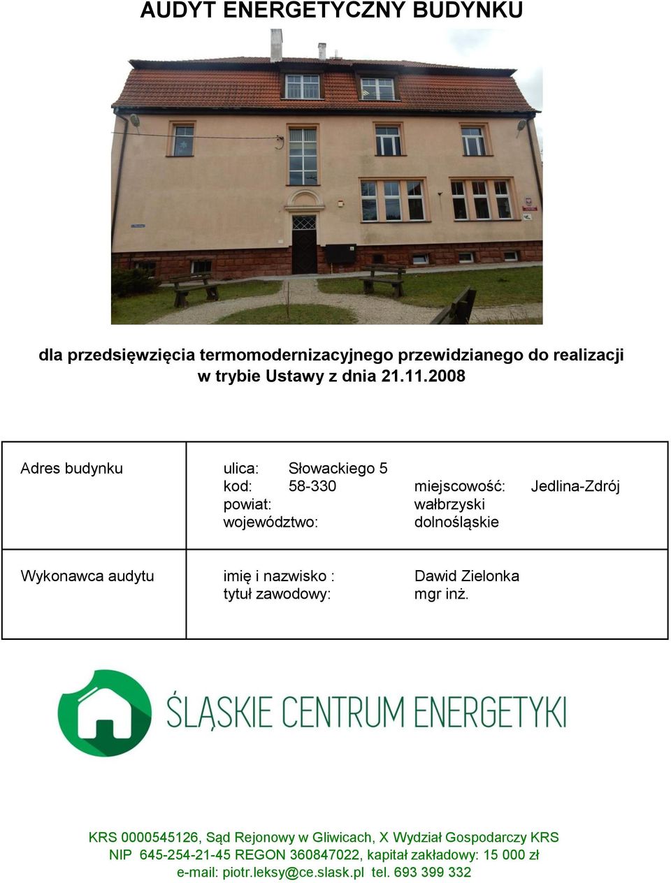 imię i nazwisko : Dawid Zielonka tytuł zawodowy: mgr inż. Śląskie Centrum Energetyki Sp. z o.o., 42-690 Tworóg, ul.