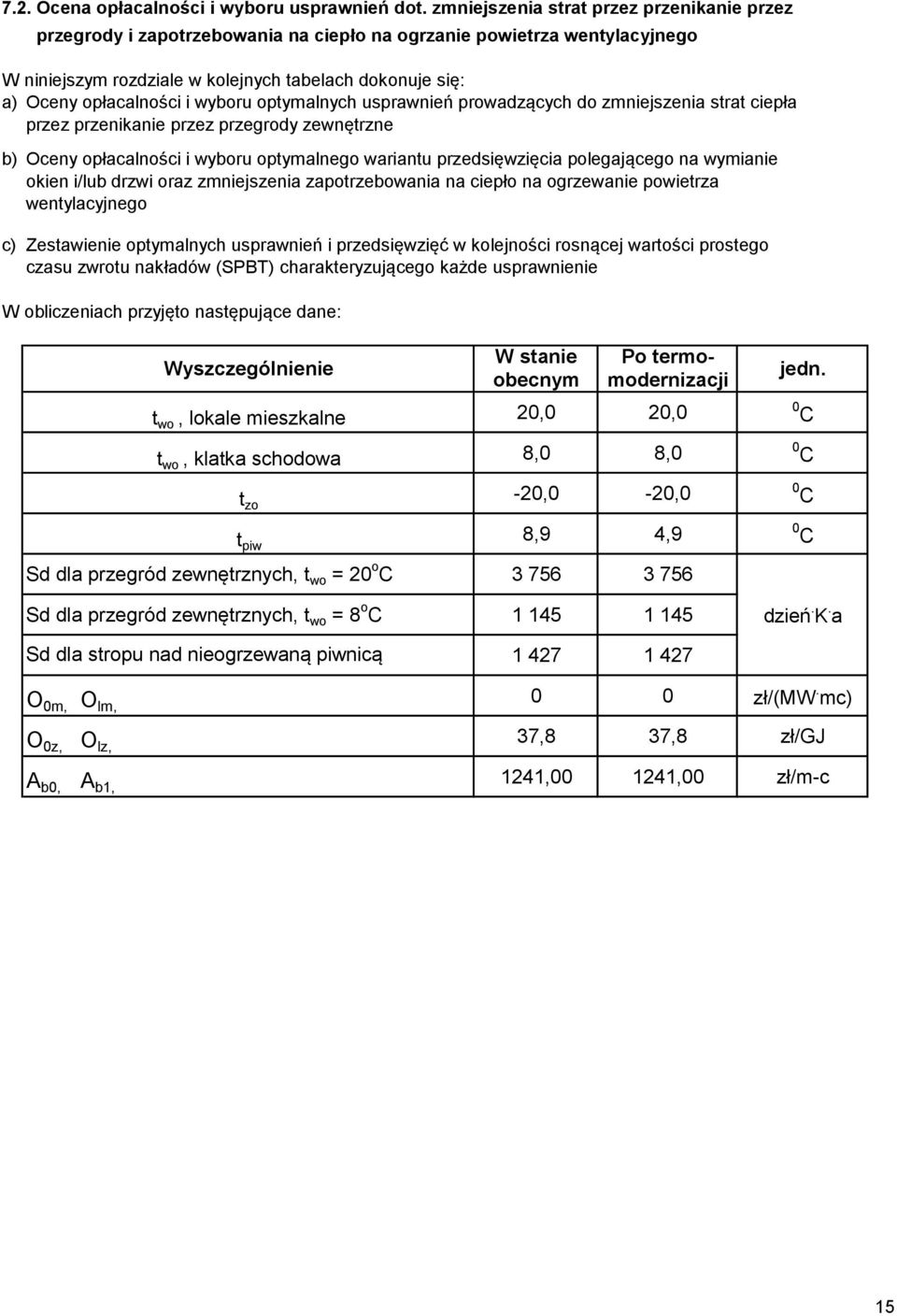 wyboru optymalnych usprawnień prowadzących do zmniejszenia strat ciepła przez przenikanie przez przegrody zewnętrzne b) Oceny opłacalności i wyboru optymalnego wariantu przedsięwzięcia polegającego