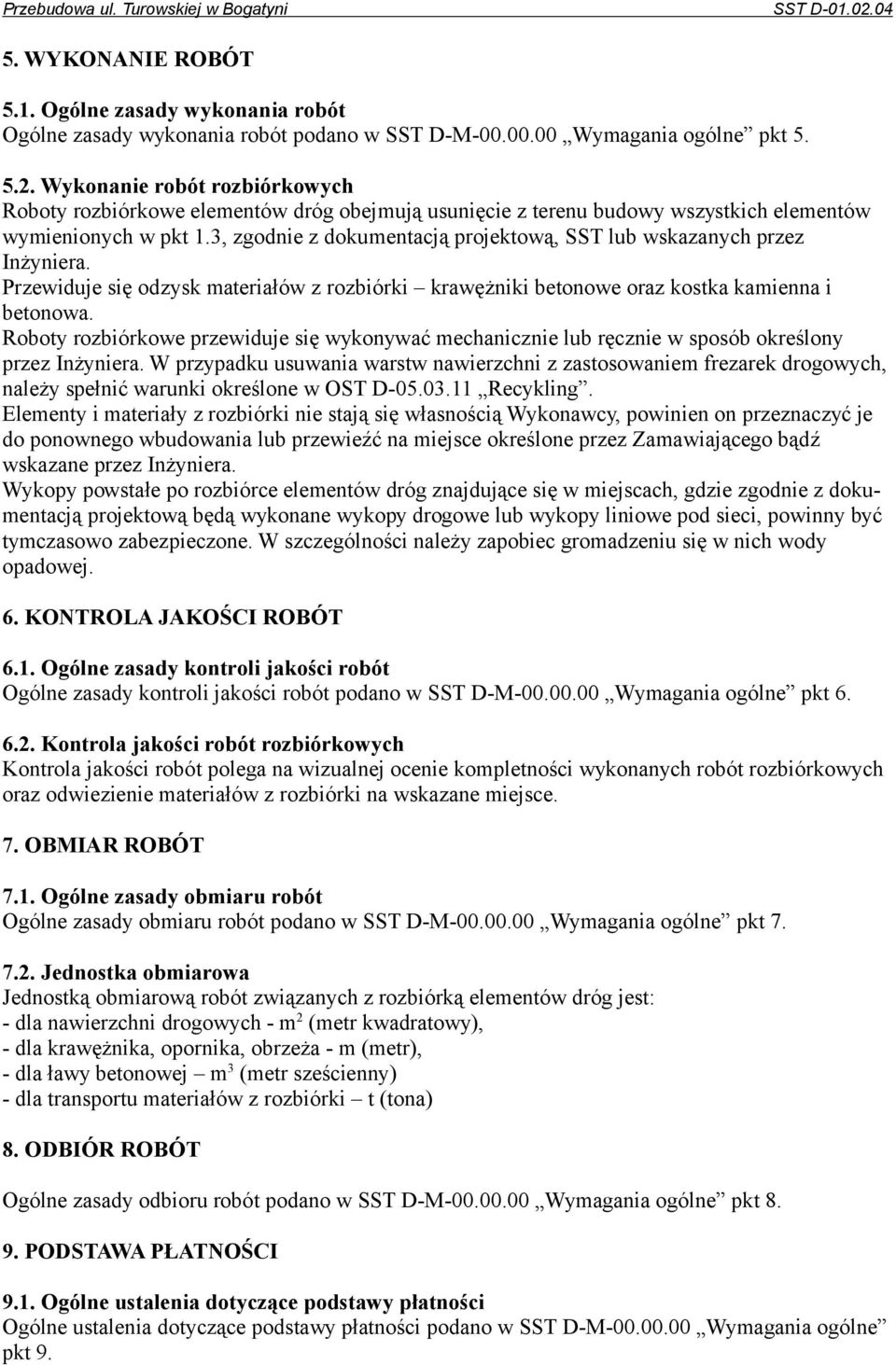 Roboty rozbiórkowe przewiduje się wykonywać mechanicznie lub ręcznie w sposób określony przez Inżyniera.