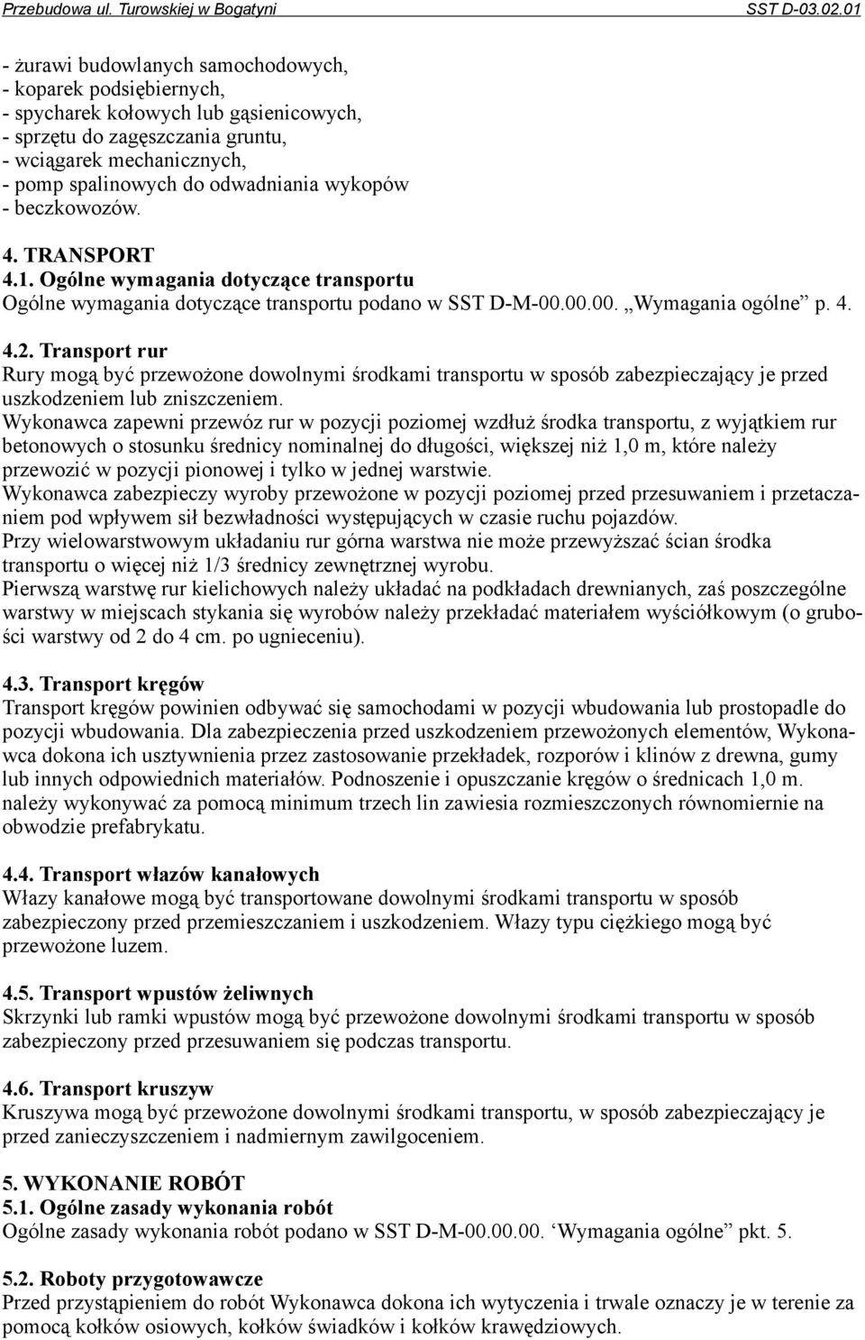 wykopów - beczkowozów. 4. TRANSPORT 4.1. Ogólne wymagania dotyczące transportu Ogólne wymagania dotyczące transportu podano w SST D-M-00.00.00. Wymagania ogólne p. 4. 4.2.