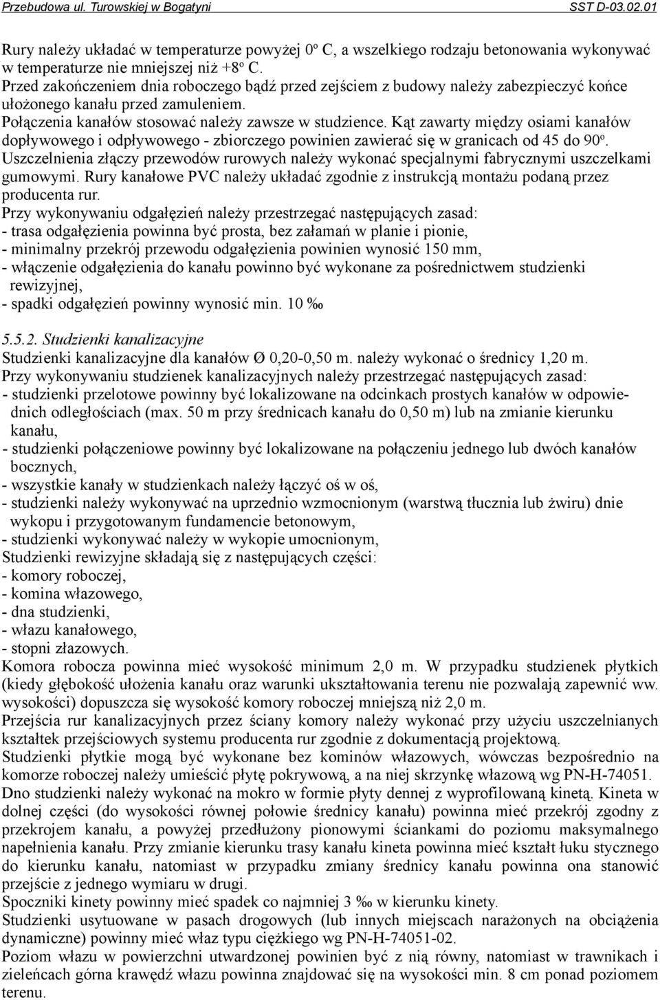 Kąt zawarty między osiami kanałów dopływowego i odpływowego - zbiorczego powinien zawierać się w granicach od 45 do 90 o.