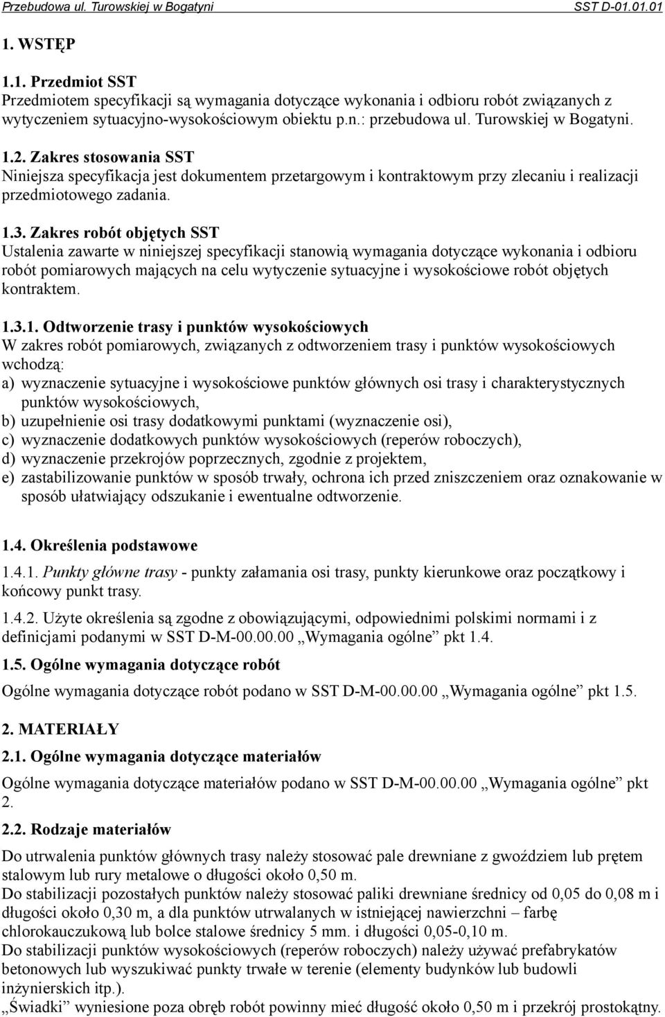 Zakres robót objętych SST Ustalenia zawarte w niniejszej specyfikacji stanowią wymagania dotyczące wykonania i odbioru robót pomiarowych mających na celu wytyczenie sytuacyjne i wysokościowe robót