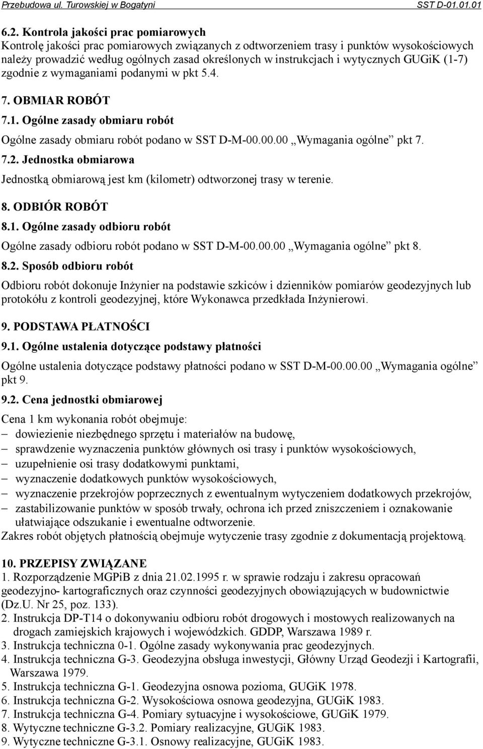 wytycznych GUGiK (1-7) zgodnie z wymaganiami podanymi w pkt 5.4. 7. OBMIAR ROBÓT 7.1. Ogólne zasady obmiaru robót Ogólne zasady obmiaru robót podano w SST D-M-00.00.00 Wymagania ogólne pkt 7. 7.2.