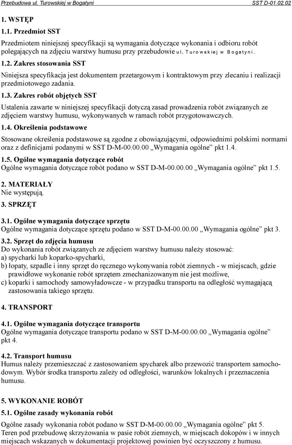 T u r o ws k iej w B o gatyni. 1.2. Zakres stosowania SST Niniejsza specyfikacja jest dokumentem przetargowym i kontraktowym przy zlecaniu i realizacji przedmiotowego zadania. 1.3.