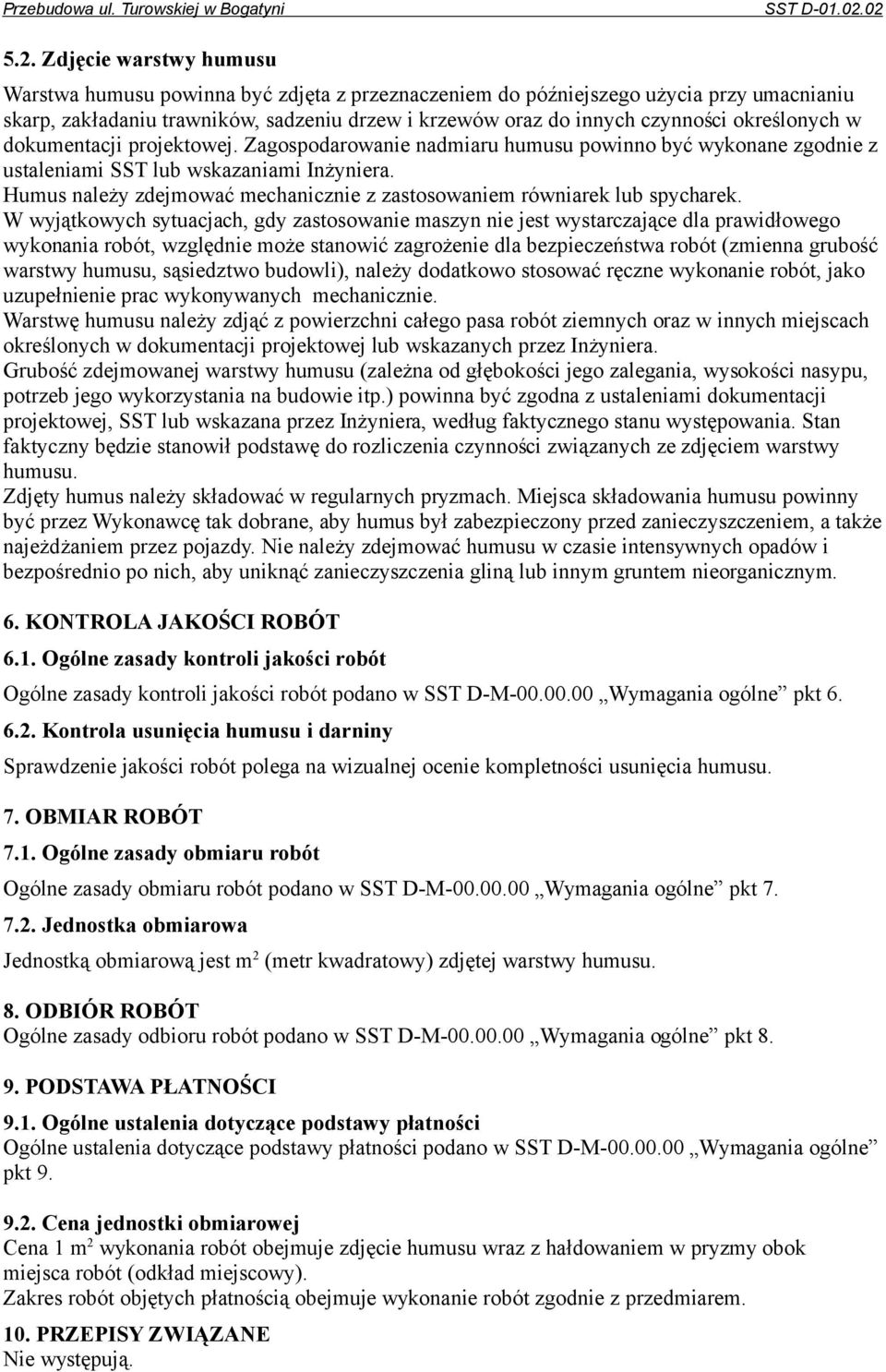 określonych w dokumentacji projektowej. Zagospodarowanie nadmiaru humusu powinno być wykonane zgodnie z ustaleniami SST lub wskazaniami Inżyniera.