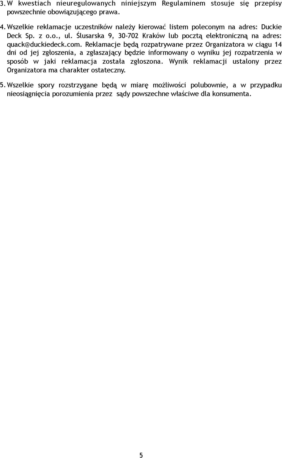 Ślusarska 9, 30-702 Kraków lub pocztą elektroniczną na adres: quack@duckiedeck.com.